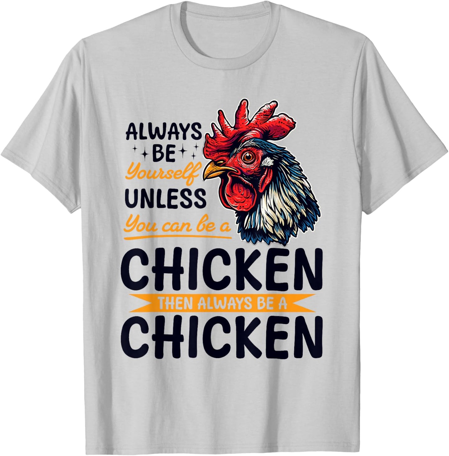 Funny Chicken Farm Animal Always Be Yourself Unless You Can T-Shirt - T-Shirt | Ash