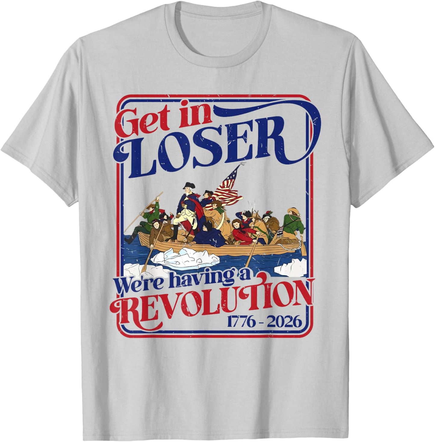 250th 4th July Get in Loser We're Having Revolution T-Shirt - T-Shirt | Ash