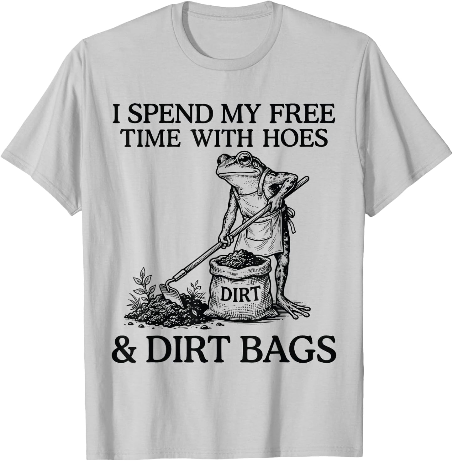 I Spend My Free Time with Hoes Dirth Bags Funny Gardening T-Shirt - T-Shirt | Ash