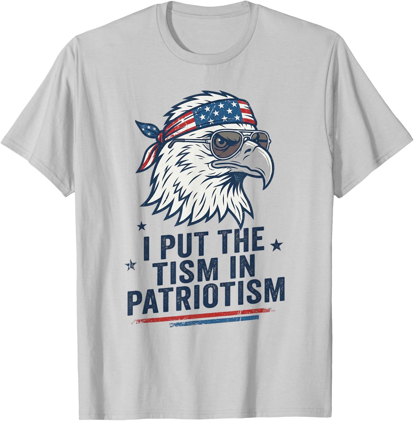 I Put The Tism in Patriotism Eagle USA Flag 4th July T-Shirt - T-Shirt | Ash
