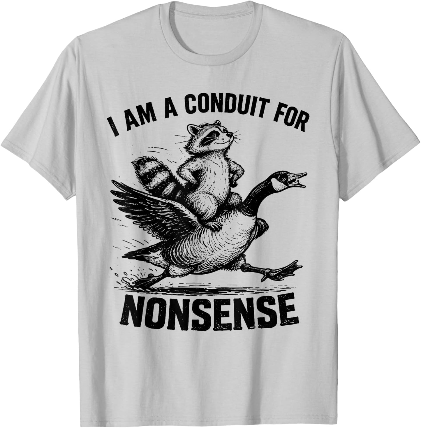 I Am A Conduit for Nonsense Funny Raccoon Goose Meme T-Shirt - T-Shirt | Ash