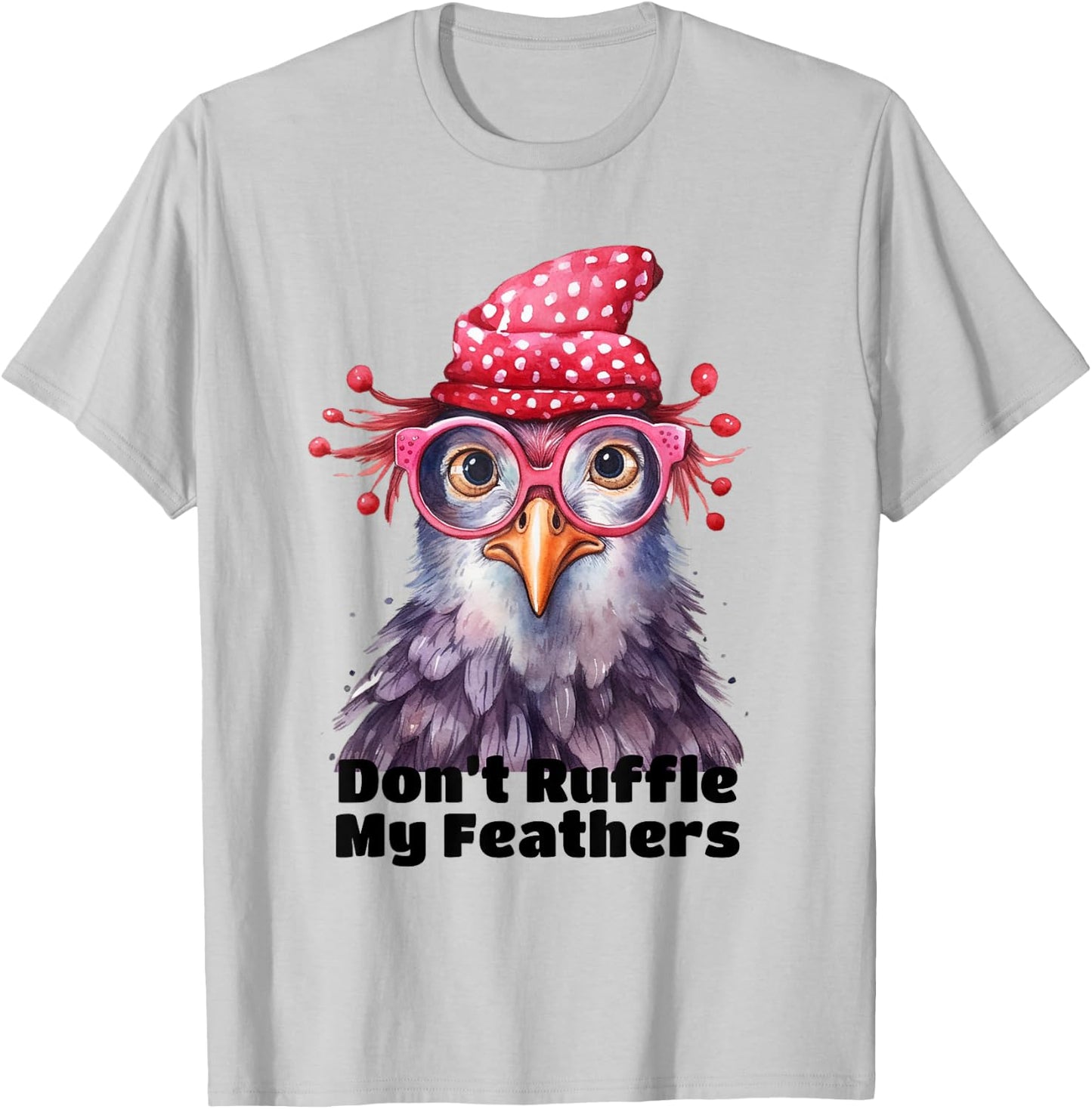Don’t Ruffle My Feathers Farm Chicken Lover Famer Chicken T-Shirt - T-Shirt | Ash