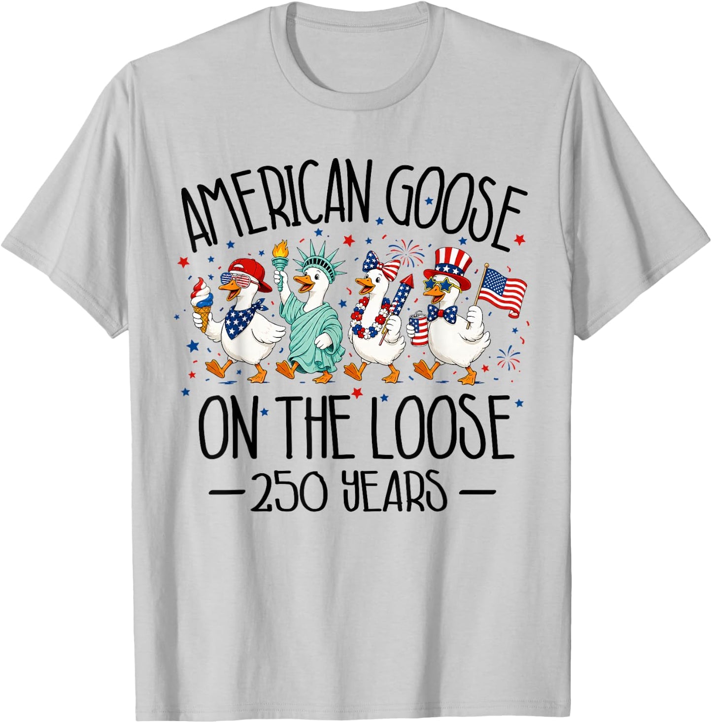 America 250th Anniversary USA Funny Patriotic Goose 4th July T-Shirt - T-Shirt | Ash
