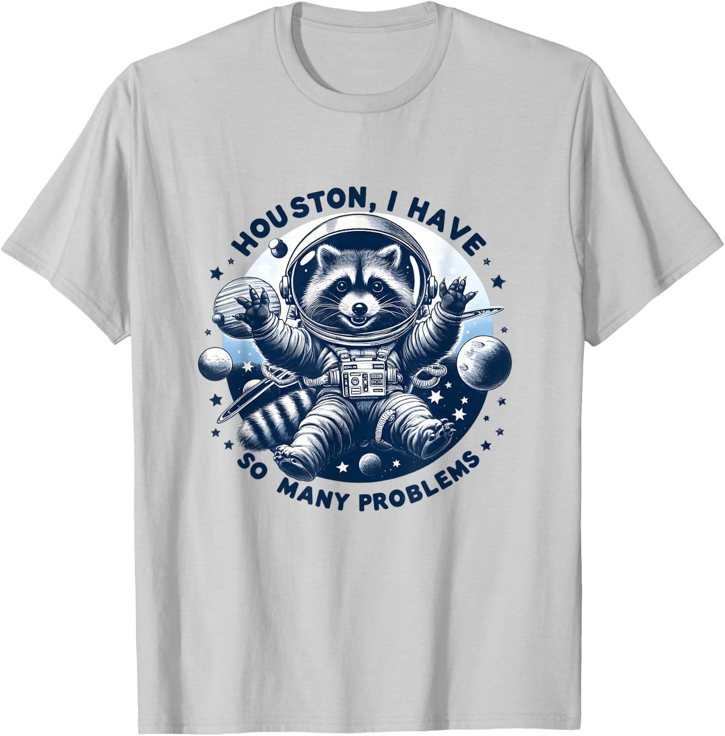 Houston, I have so many problems - Cute Raccoon Space Design , white, S T-Shirt - T-Shirt | Ash