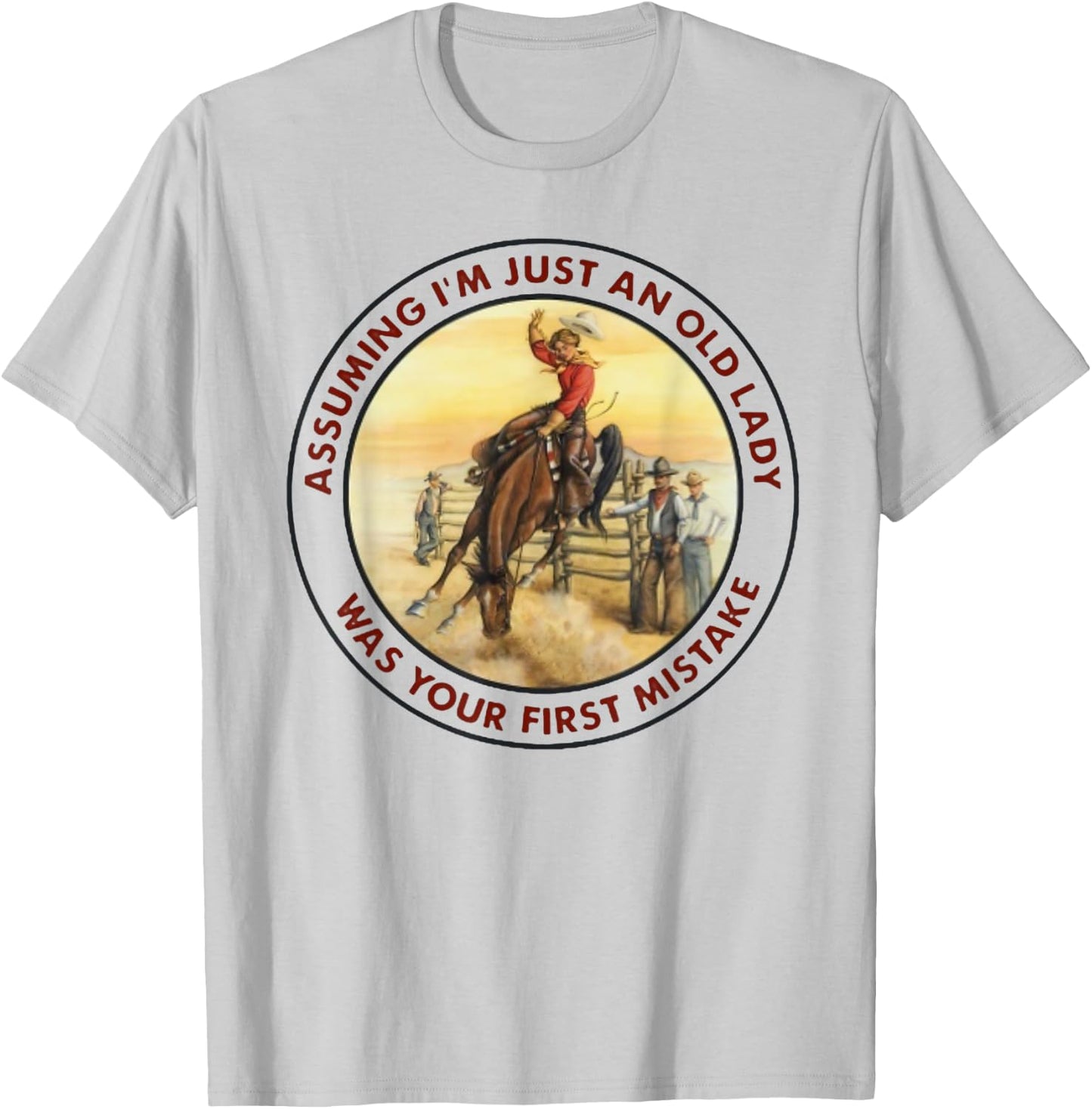 Assuming I'm Just An Old Lady -Your First Mistake - Cowgirl T-Shirt - T-Shirt | Ash