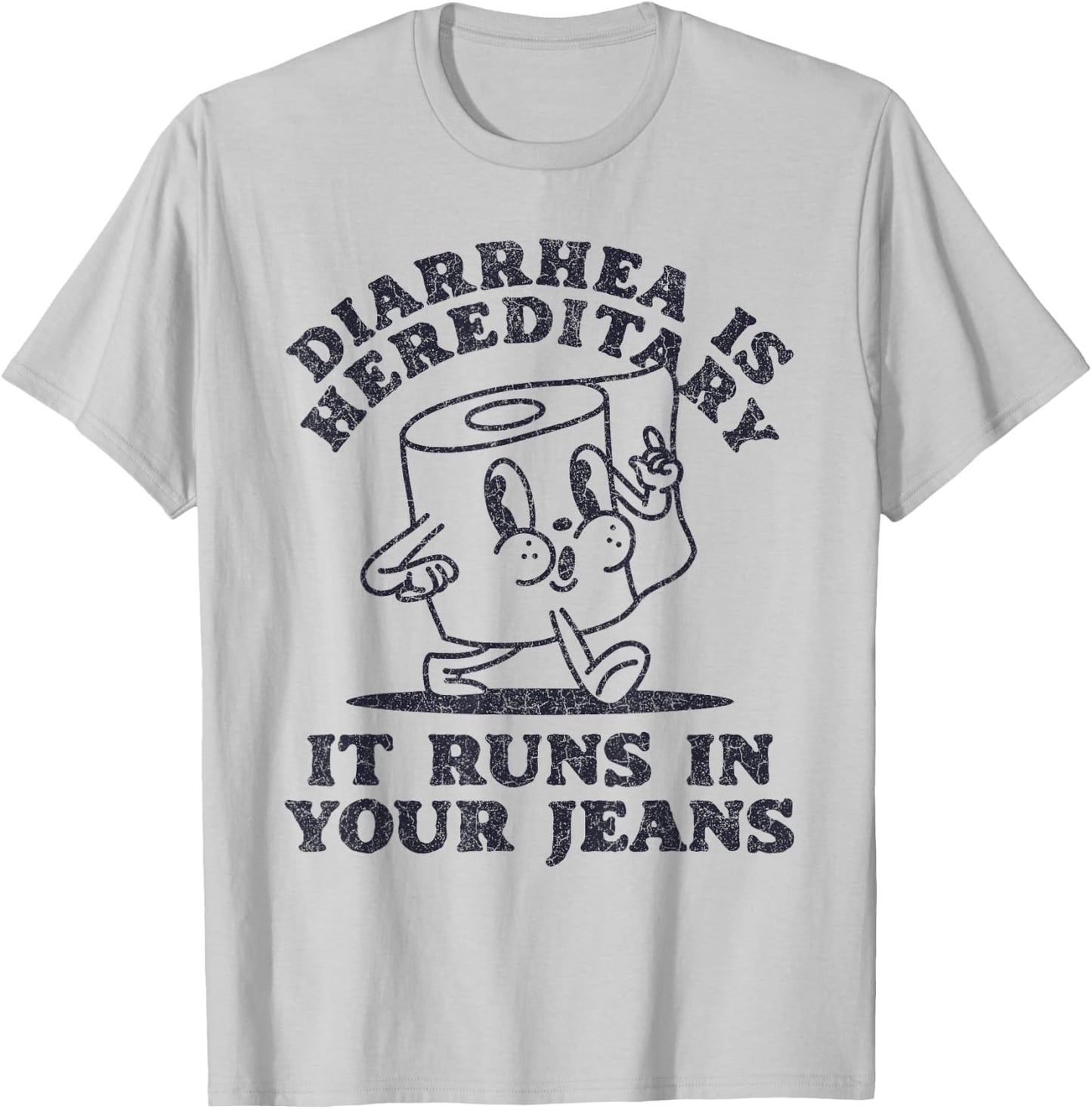 Diarrhea Is Hereditary It Runs In Your Jeans T-Shirt - T-Shirt | Ash