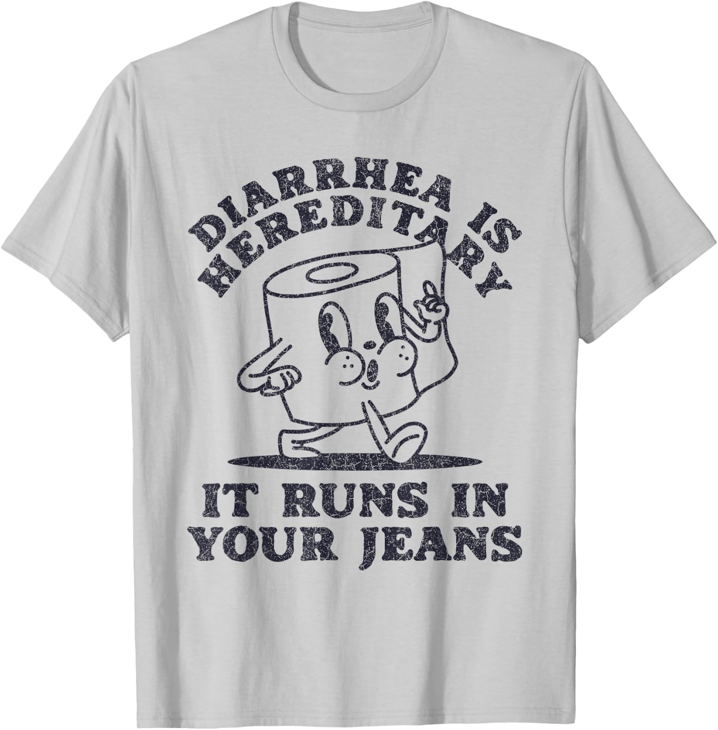 Diarrhea Is Hereditary It Runs In Your Jeans T-Shirt - T-Shirt | Ash