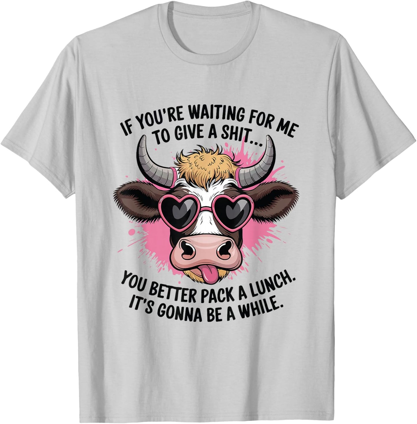 If You're Waiting For Me To Give A Shit Funny Cow T-Shirt - T-Shirt | Ash