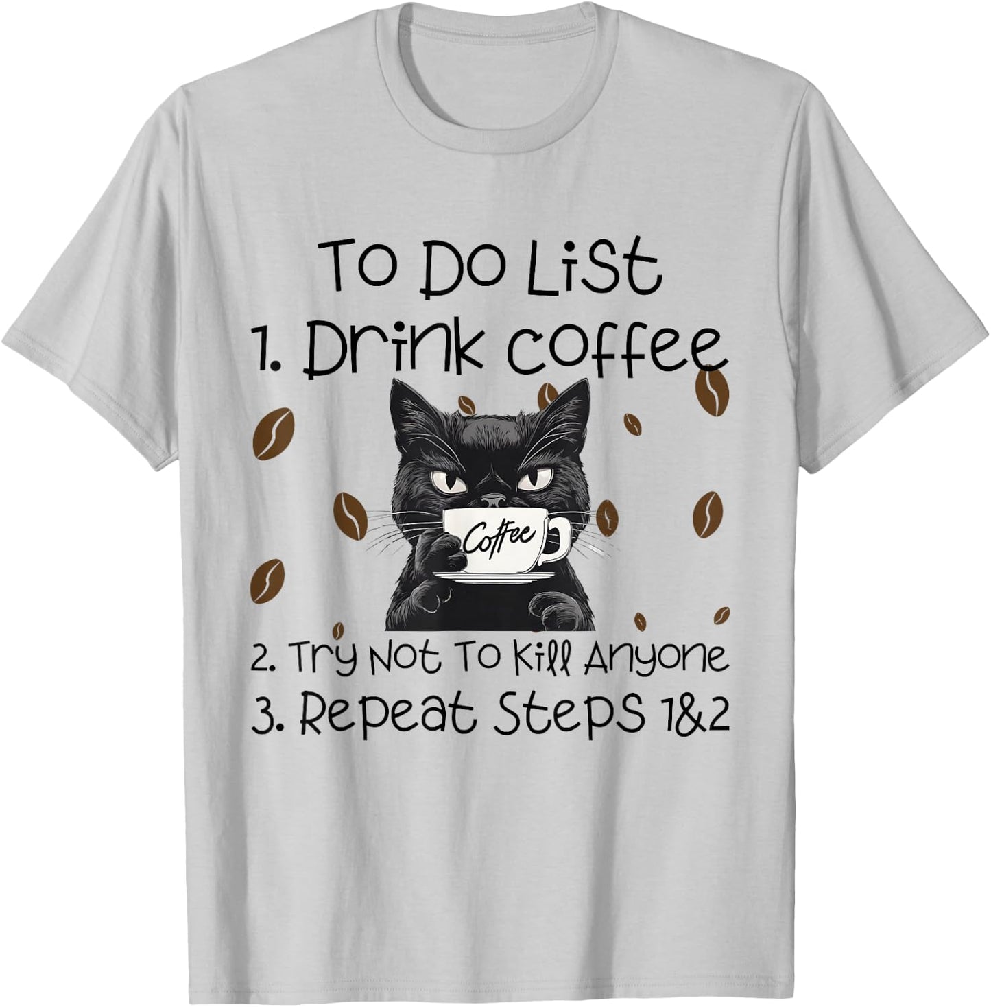 Cat Coffee To Do List Drink Coffee Try Not To Kill Anyone , grey, S T-Shirt - T-Shirt | Ash