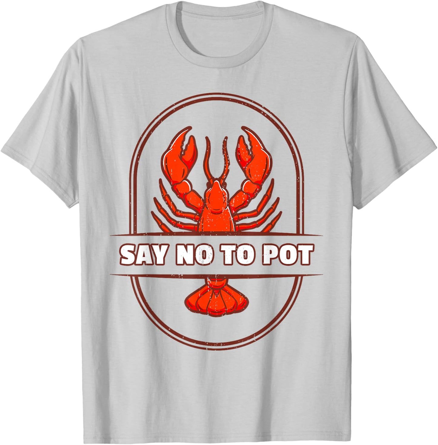 Funny Lobster I Say No To Pot I Lobster T-Shirt - T-Shirt | Ash