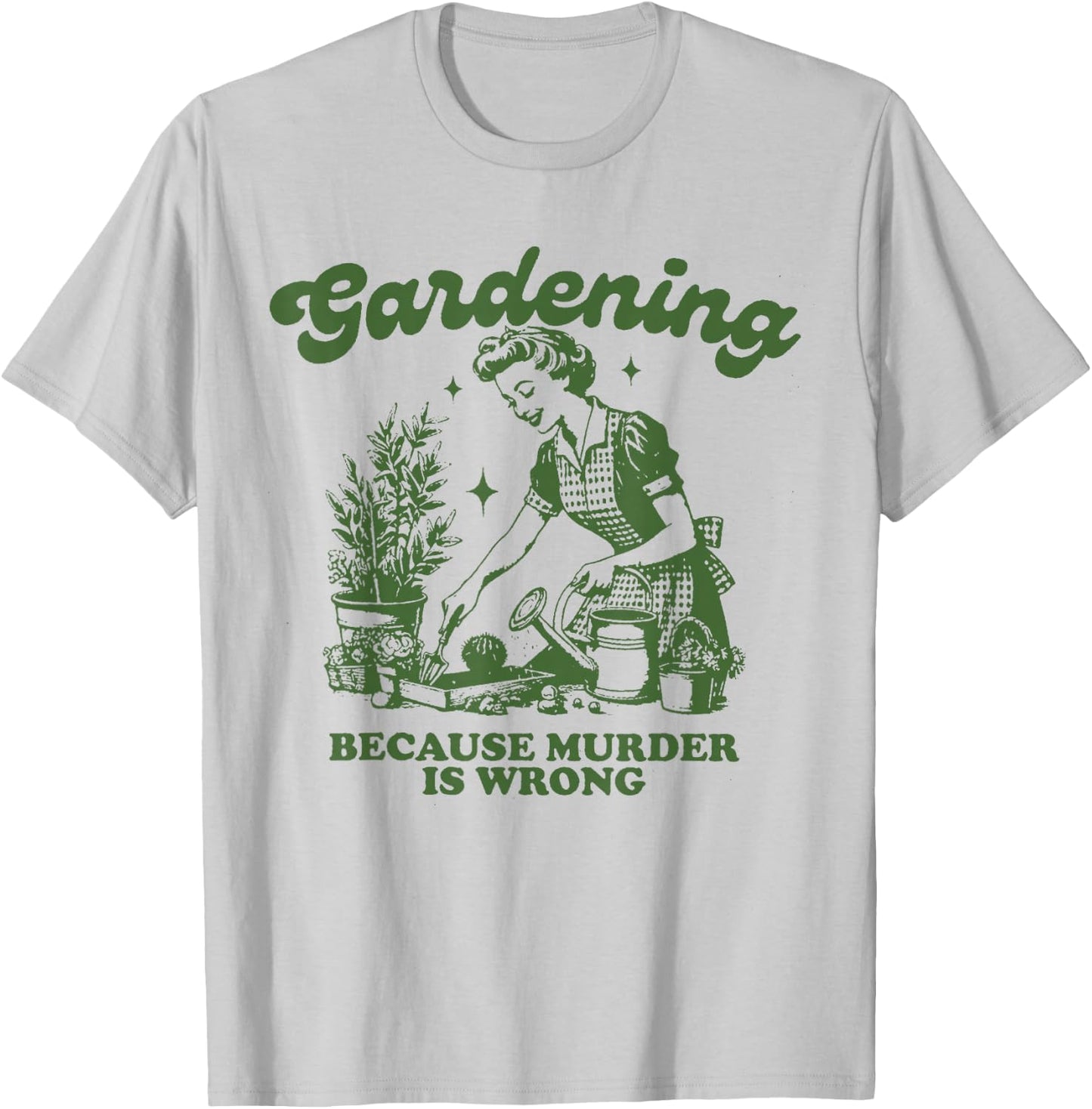 Gardening because murder is not a good idea Fun Gardening T-Shirt - T-Shirt | Ash
