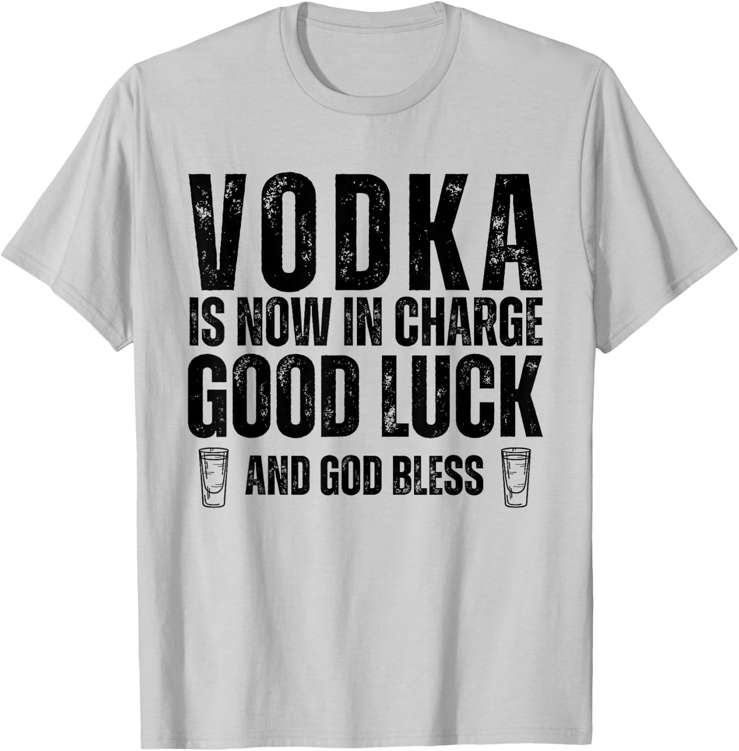 Vodka is Now in Charge Good Luck and God Bless Funny Party T-Shirt - T-Shirt | Ash