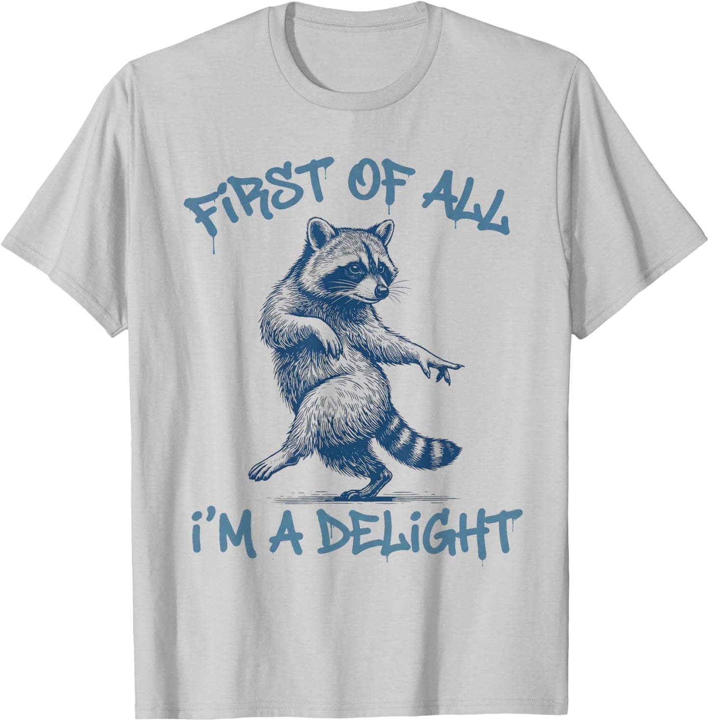 First of All Im A Delight Funny Raccoon Sarcastic Men Women T-Shirt - T-Shirt | Ash