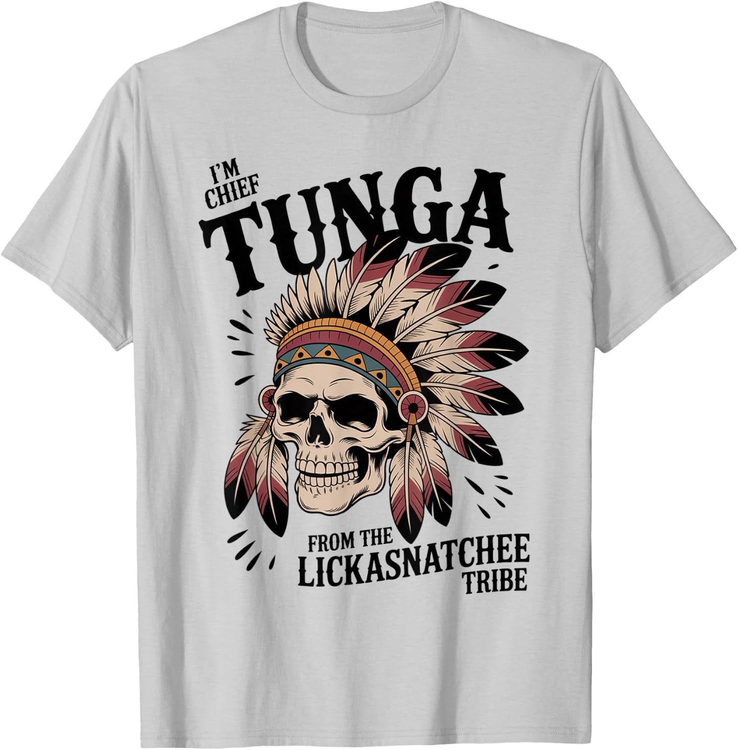 Chief Tunga Funny Lickasnatchee Tribe Sarcastic Saying T-Shirt - T-Shirt | Ash