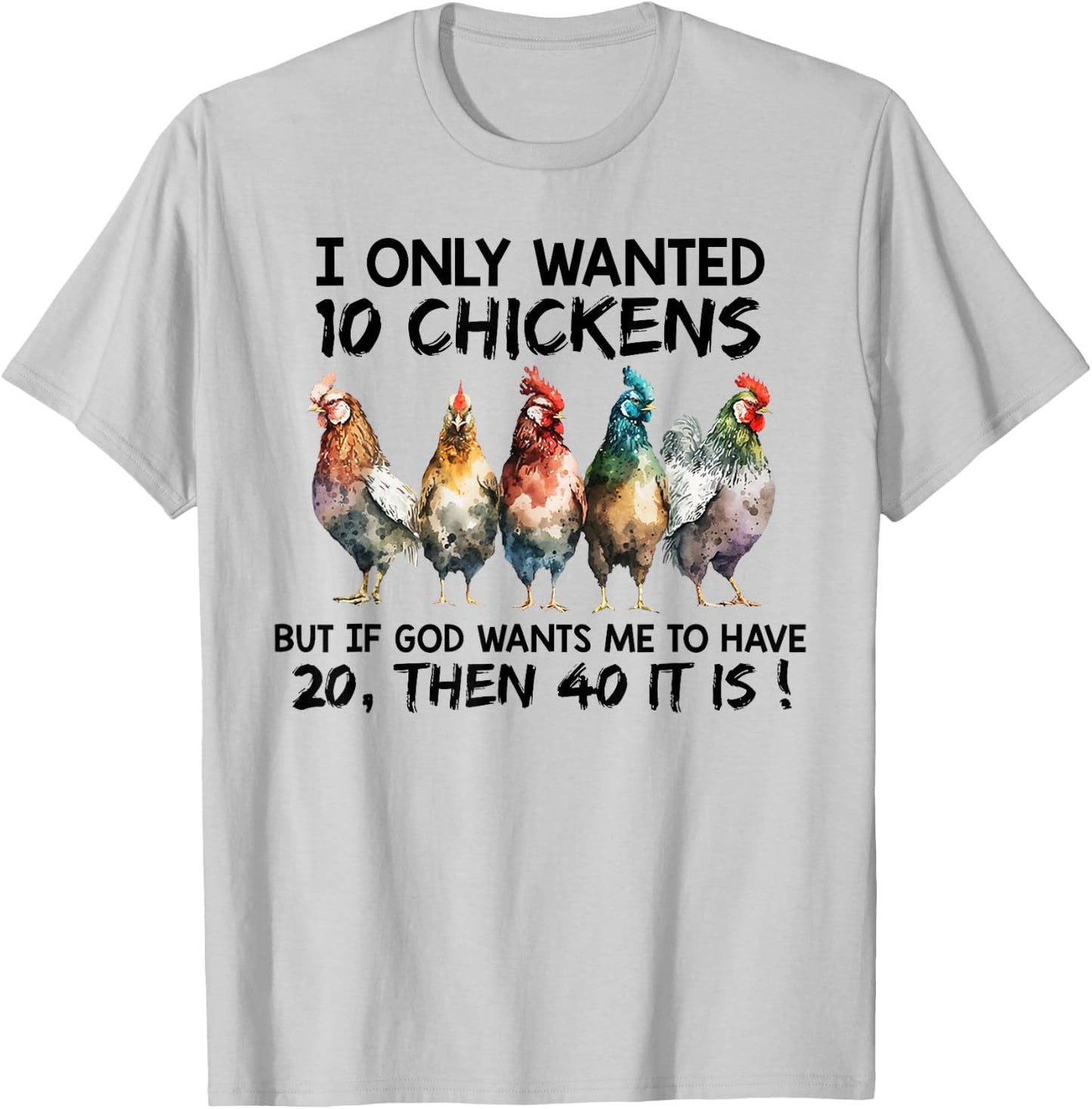 I only wanted 10 chickens but if God wants me to have 20 T-Shirt - T-Shirt | Ash