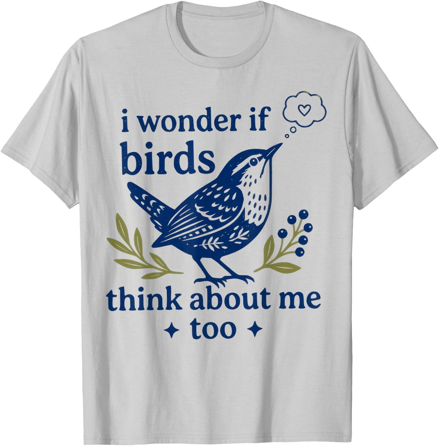 Funny Bird Watching I Wonder If Birds Think About Me Too T-Shirt - T-Shirt | Ash