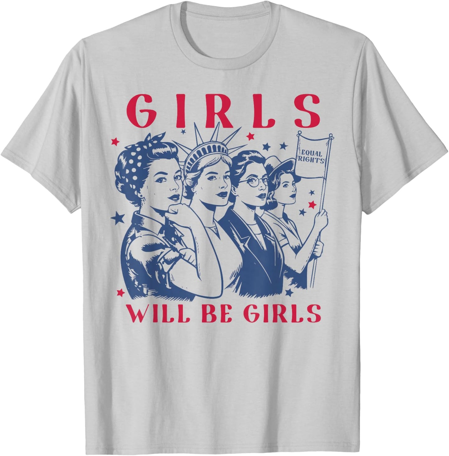 Girls Will Be Girls Empowerment Feminist Liberal 4th of July T-Shirt - T-Shirt | Ash