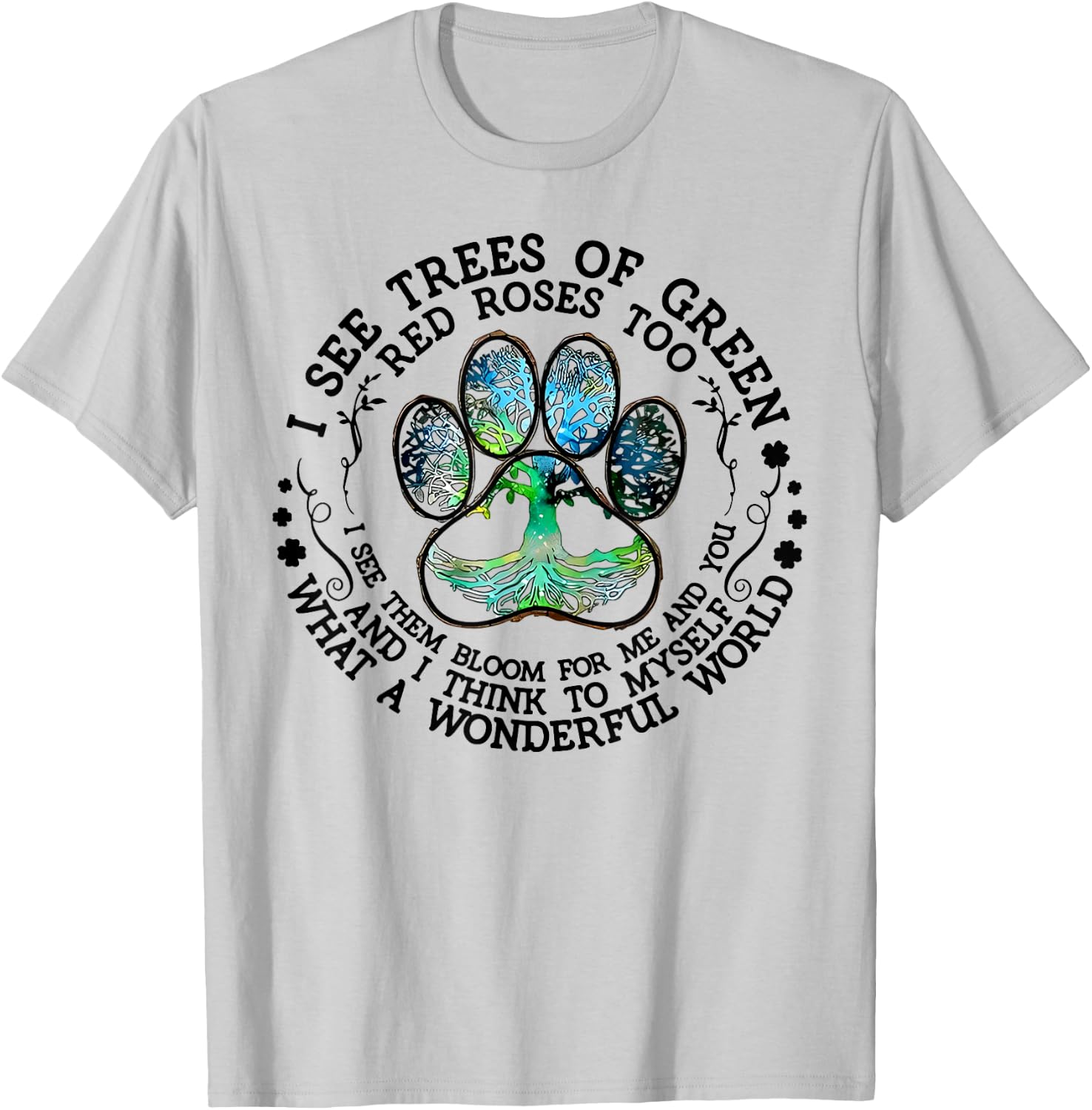 I See Trees Of Green Red Roses Too What A Wonderful World T-Shirt - T-Shirt | Ash