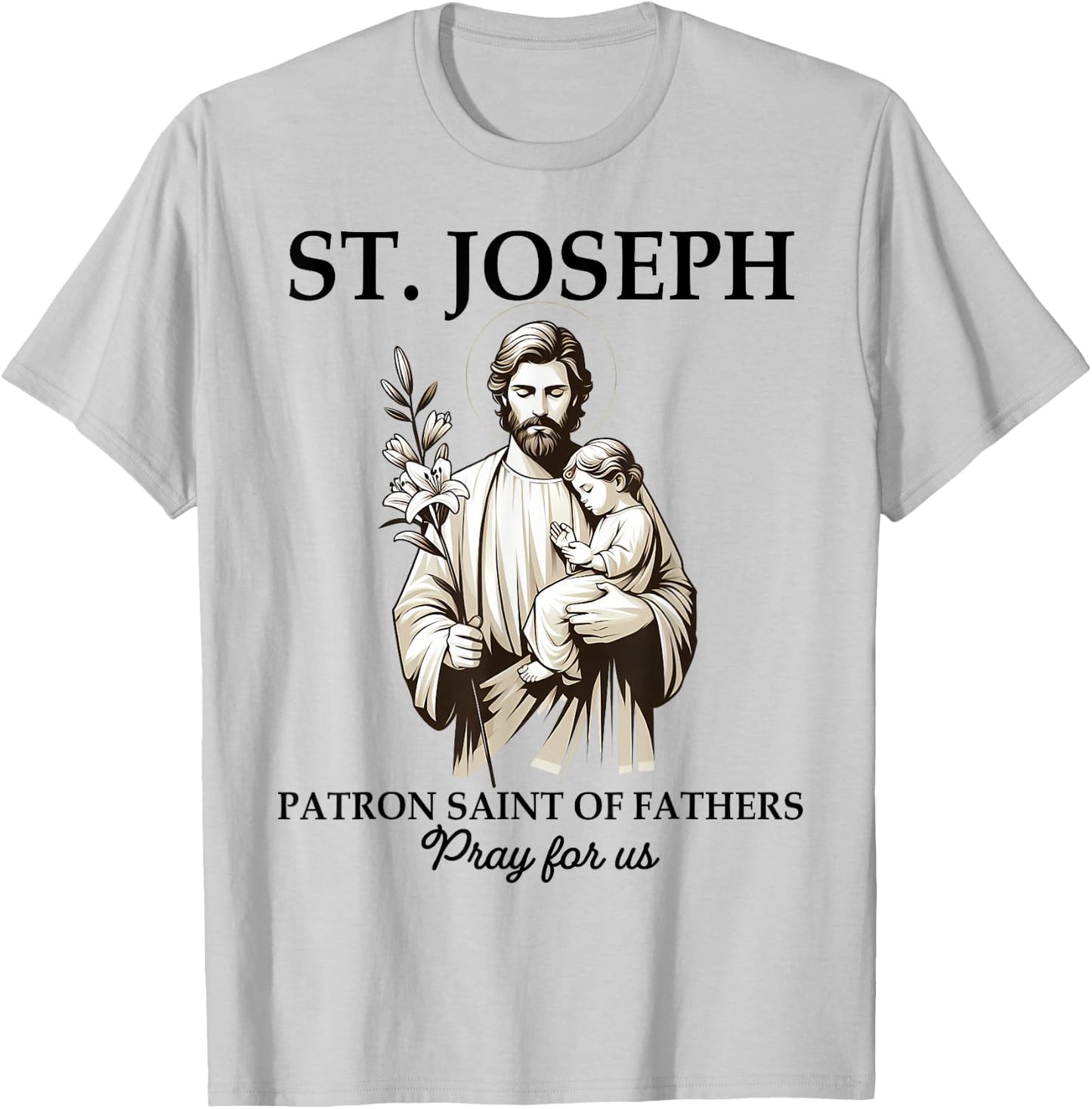 Catholic St. Joseph Patron Saint Of Fathers Pray For Us T-Shirt - T-Shirt | Ash