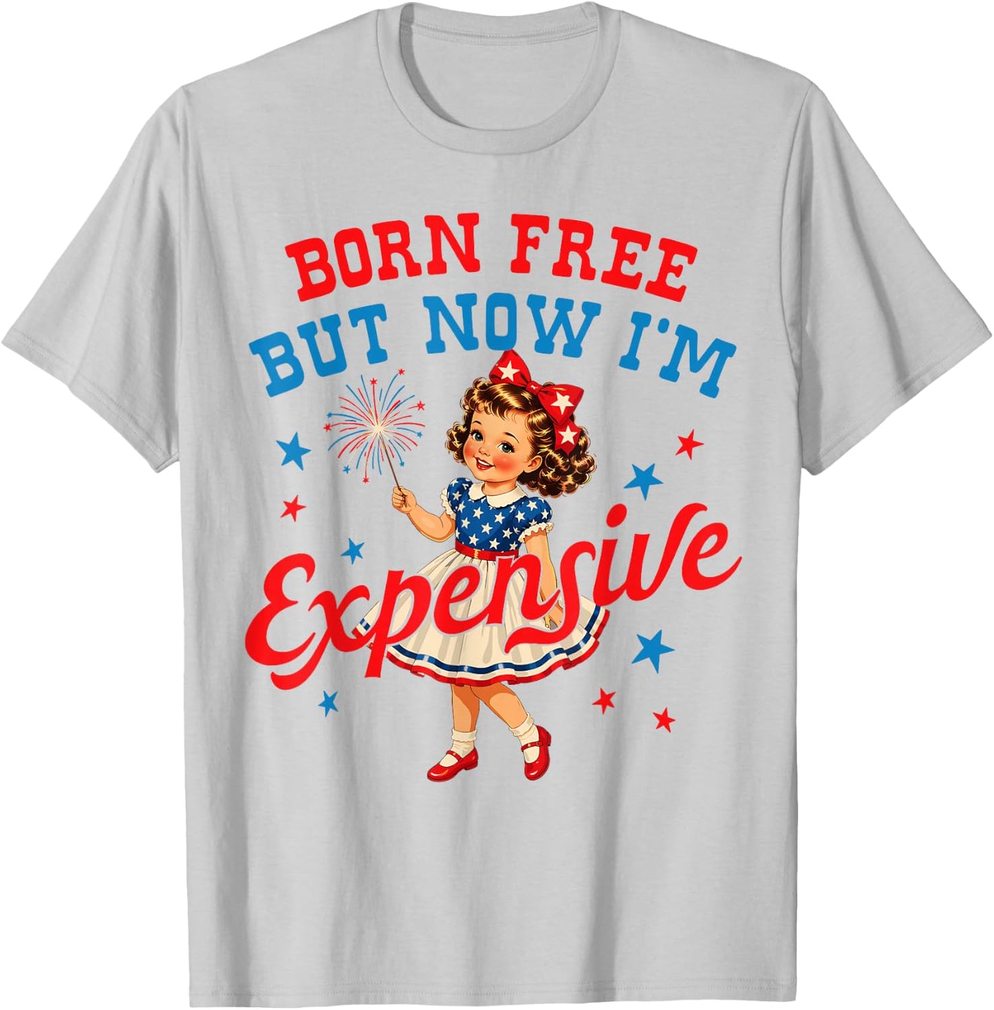 Born Free But Now Im Expensive Girl 4th of July Girls Kids T-Shirt - T-Shirt | Ash