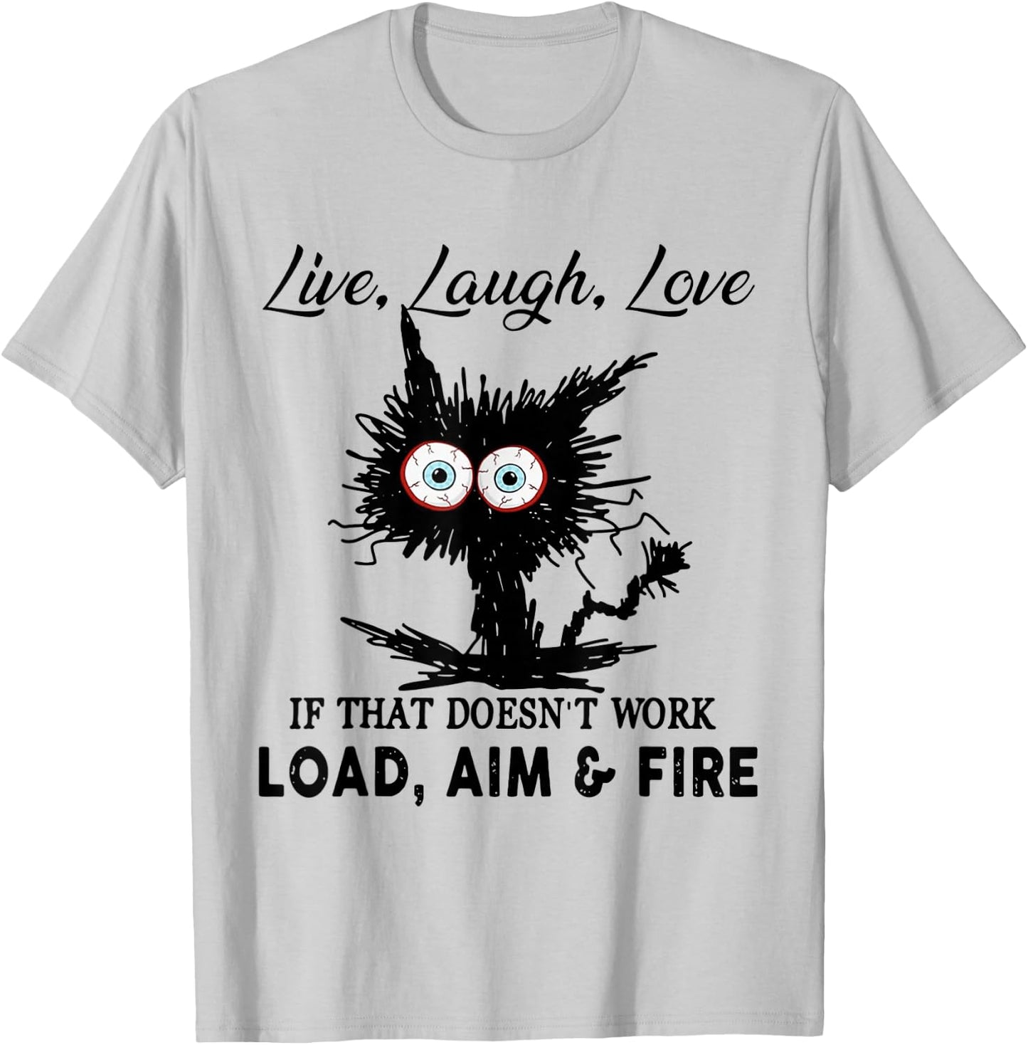 Live Laugh Love If That Doesn t Work Load Aim Fire T-Shirt - T-Shirt | Ash