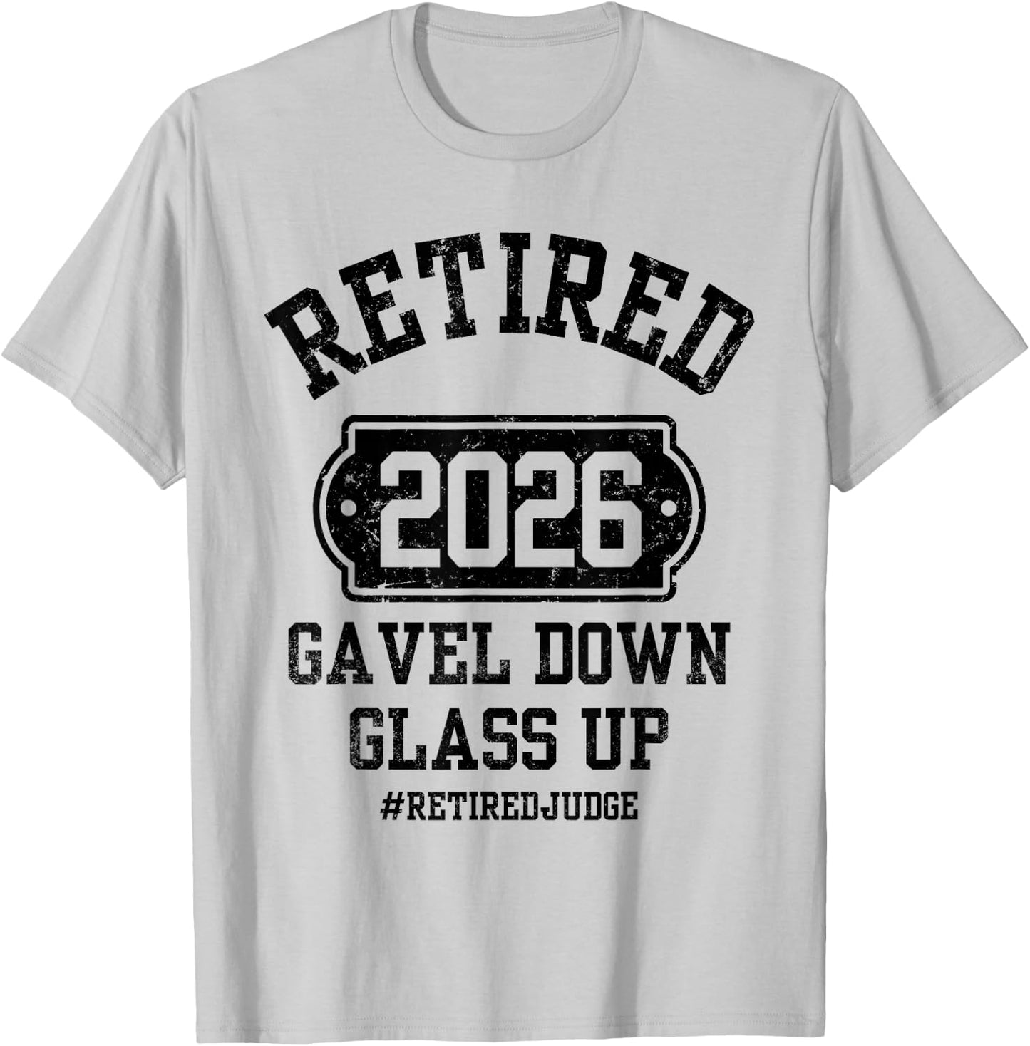 Retired 2026 Gavel Down Glass Up Judge Retirement Party T-Shirt - T-Shirt | Ash