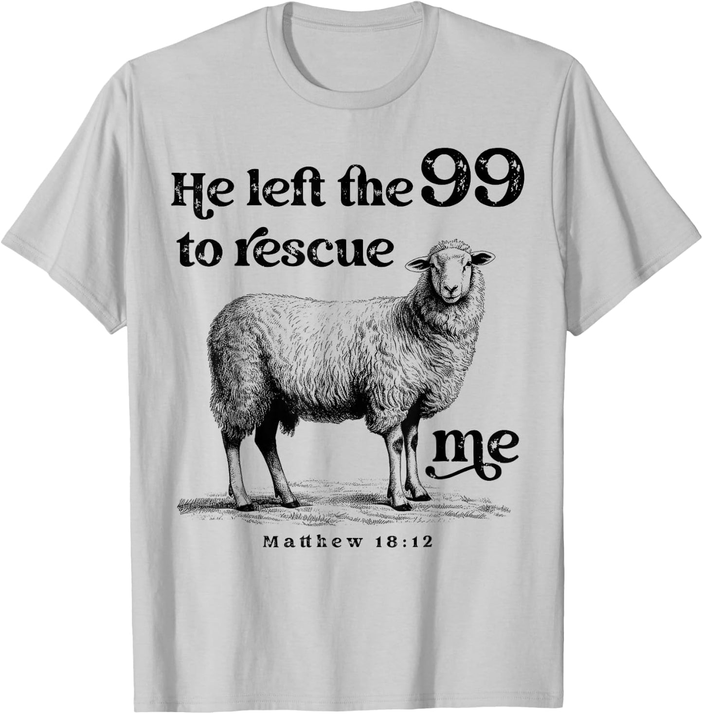 He Left the 99 to Rescue Me Scripture Bible Christian Sheep T-Shirt - T-Shirt | Ash