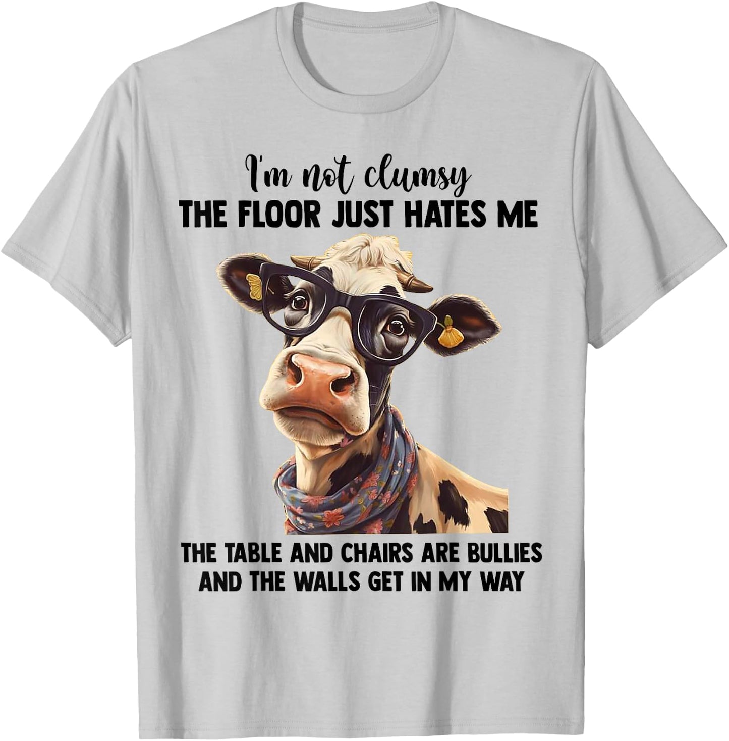 Cow I'm Not Clumsy The Floor Just Hates Me The Table T-Shirt - T-Shirt | Ash