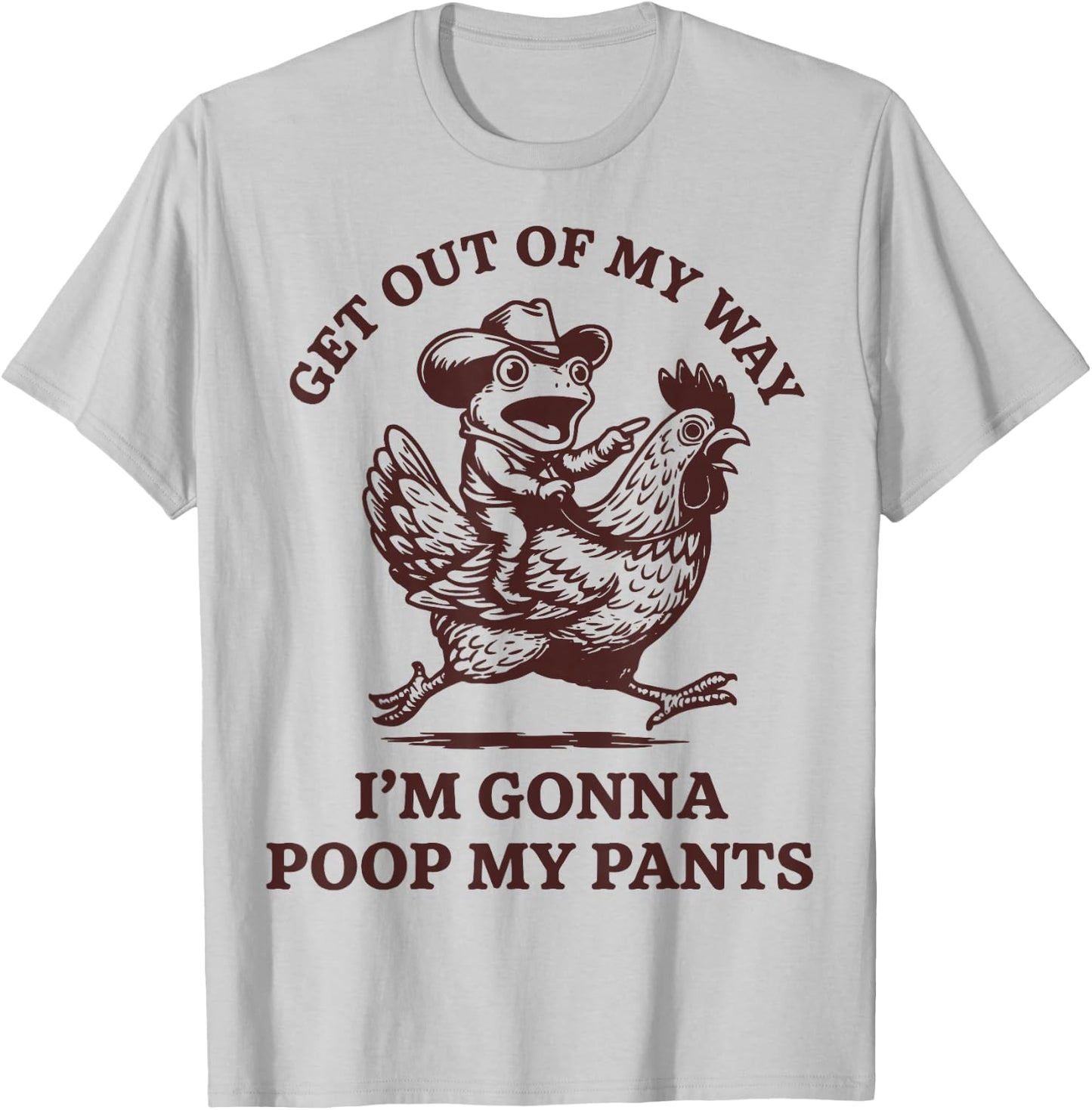Get Out of My Way I'm Gonna Poop My Pants T-Shirt - T-Shirt | Ash