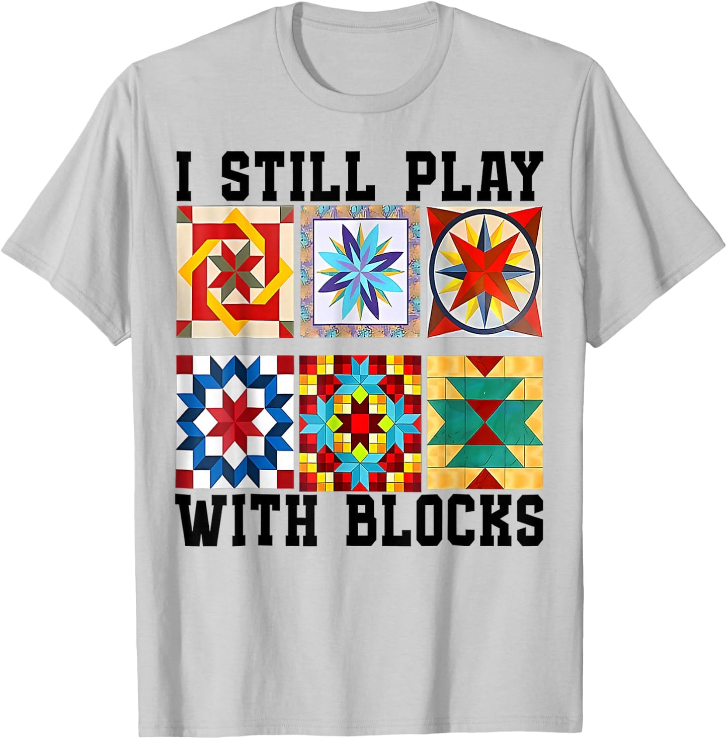 Cool Quilting I Still Play With Blocks Quilt Cute T-Shirt - T-Shirt | Ash