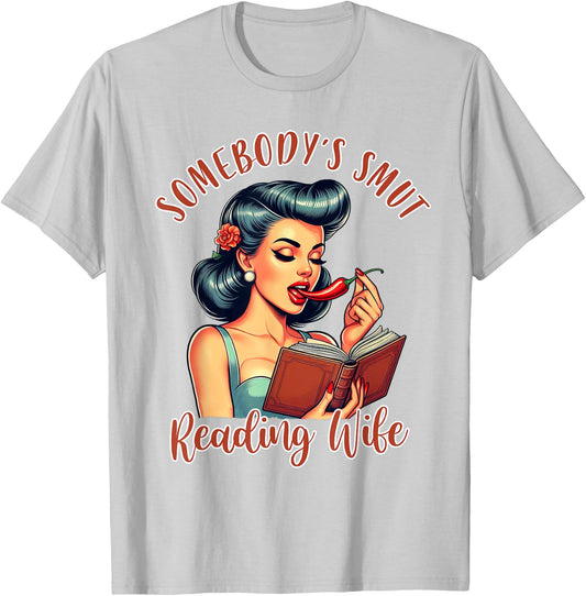 Smut Reader Spicy Book Reading Somebody’s Smut Reading Wife T-Shirt - T-Shirt | Ash