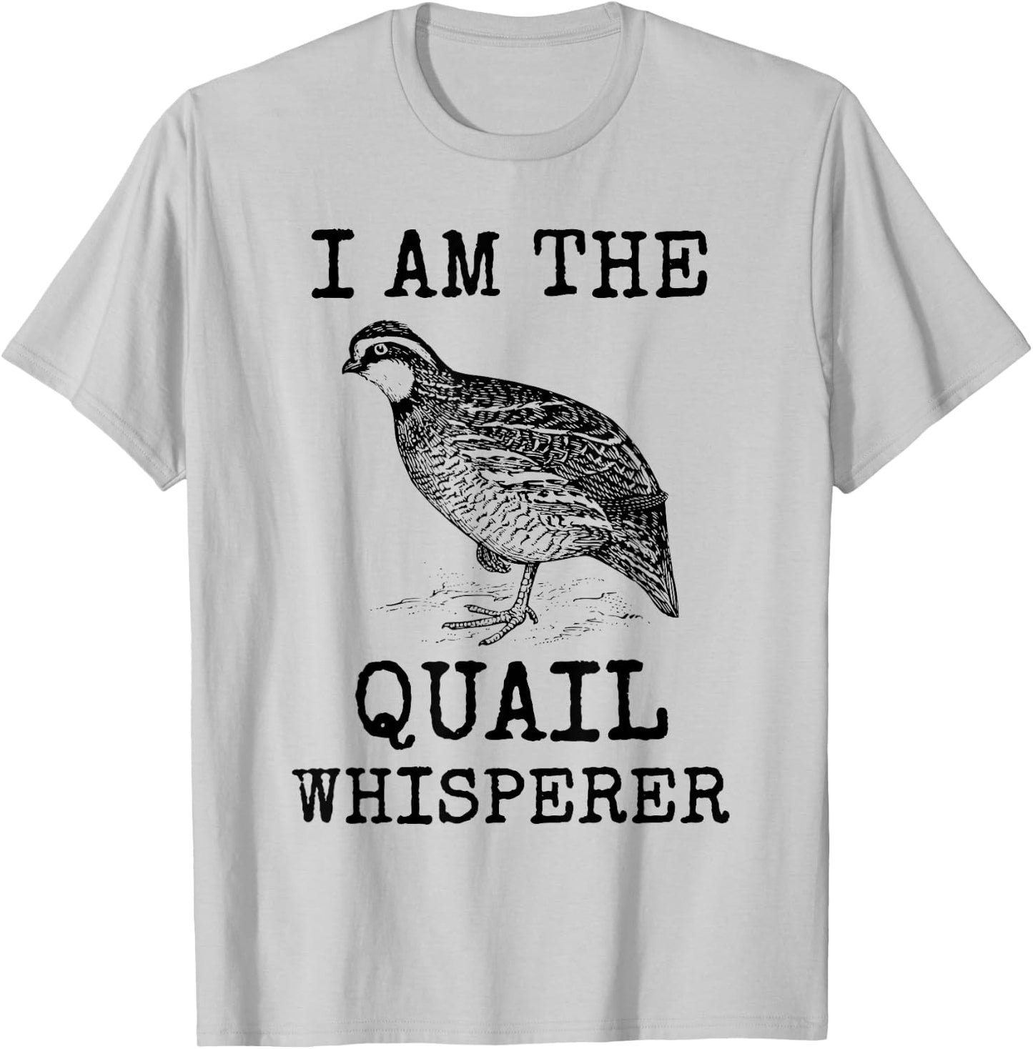 I Am The Quail Whisperer Fun Bird Hunting Cool Bobwhite Gift T-Shirt - T-Shirt | Ash