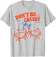 Don't Be Crabby Summer Beach Sea Coastal Vibes Seafood Lover T-Shirt - T-Shirt | Ash