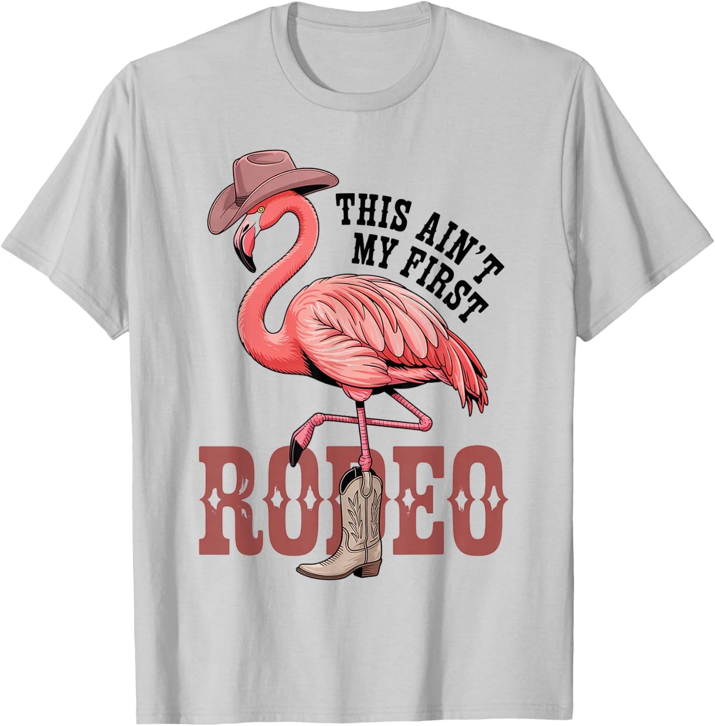 This Aint My First Rodeo Flamingo Funny Western T-Shirt - T-Shirt | Ash