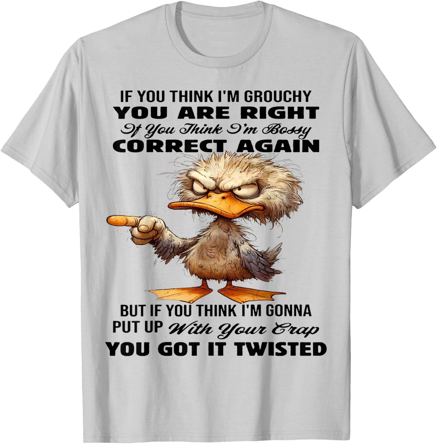 Cute Duck If You Think I'm Grouchy You Are Right T-Shirt - T-Shirt | Ash