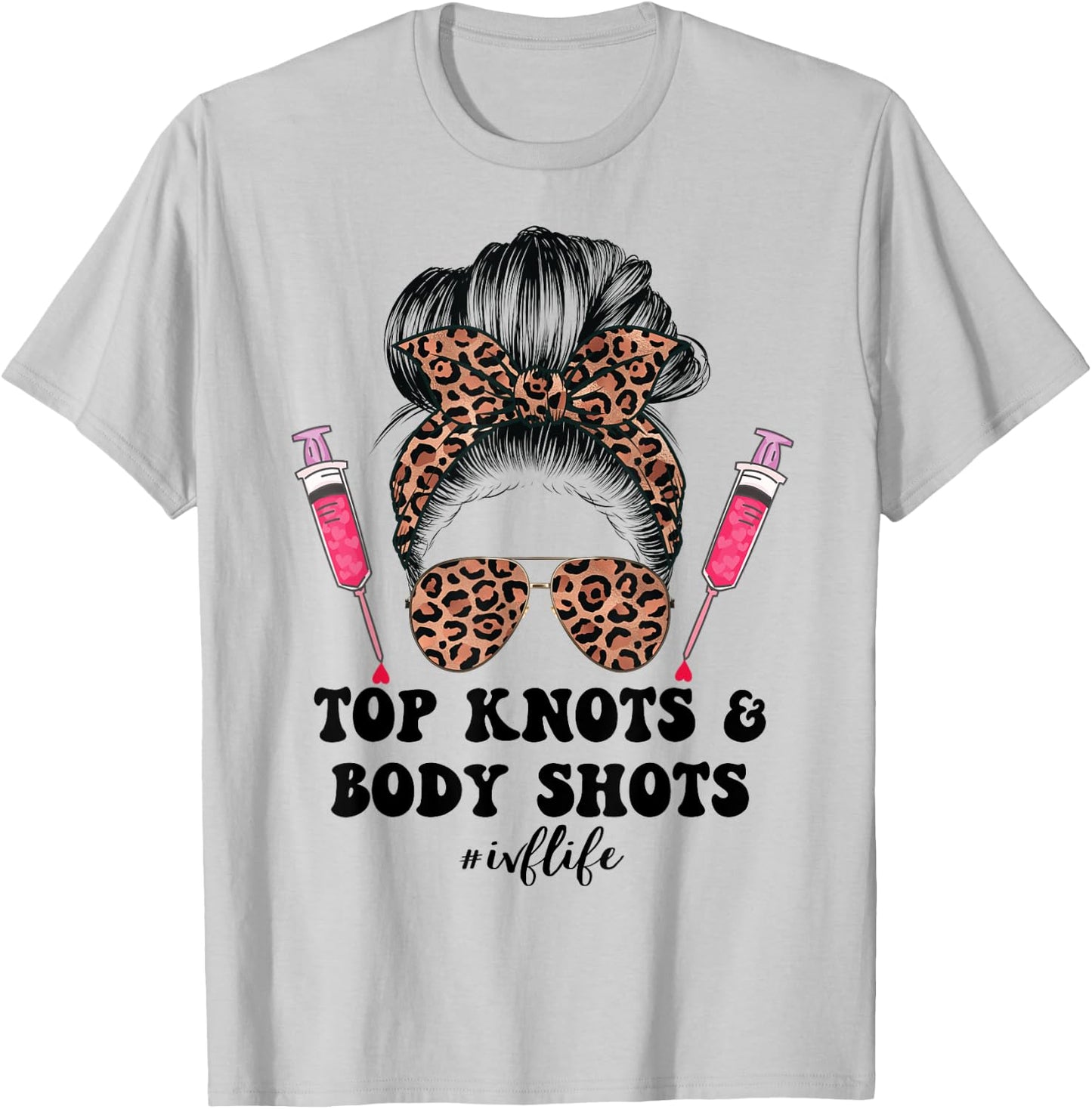 Top Knots and Body Shots IVF Life Infertility TTC Messy Bun T-Shirt - T-Shirt | Ash