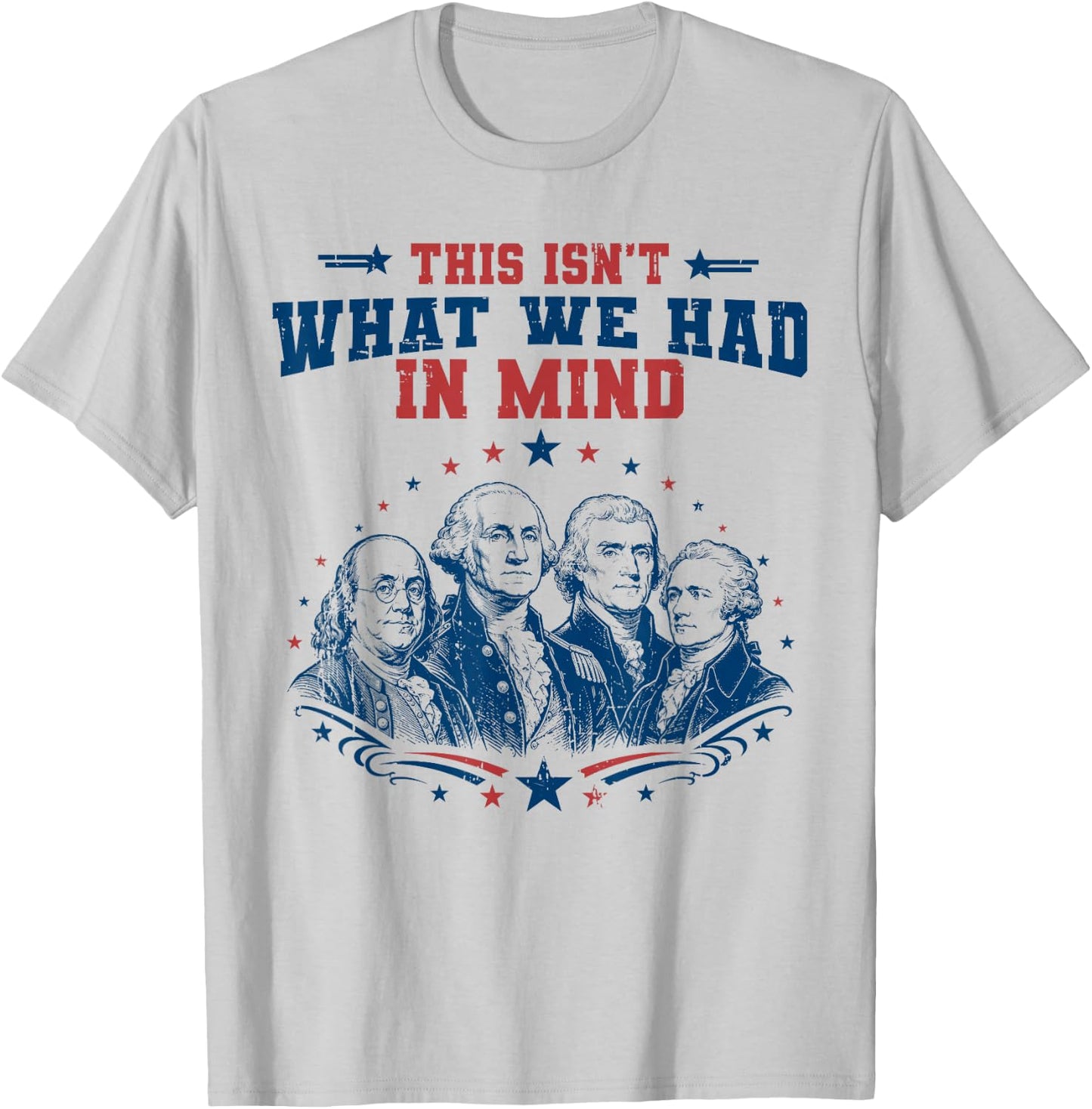 Funny Founding Fathers Patriotic USA Liberal 4th of July T-Shirt - T-Shirt | Ash