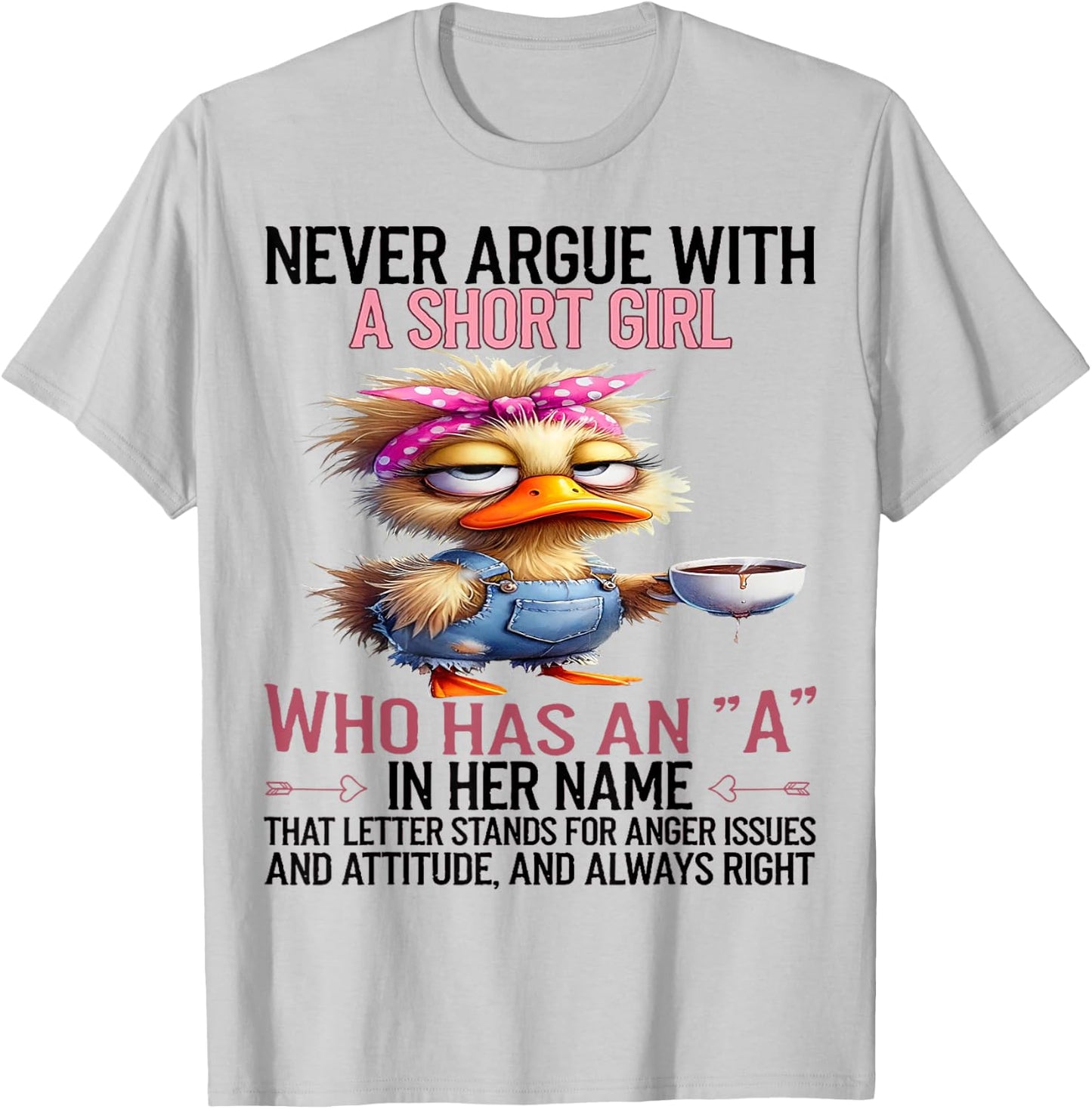 Duck Never Argue With A Short Girl Who Has An A In Her Name T-Shirt - T-Shirt | Ash