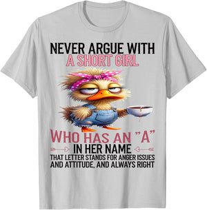 Duck Never Argue With A Short Girl Who Has An A In Her Name T-Shirt - T-Shirt | Ash