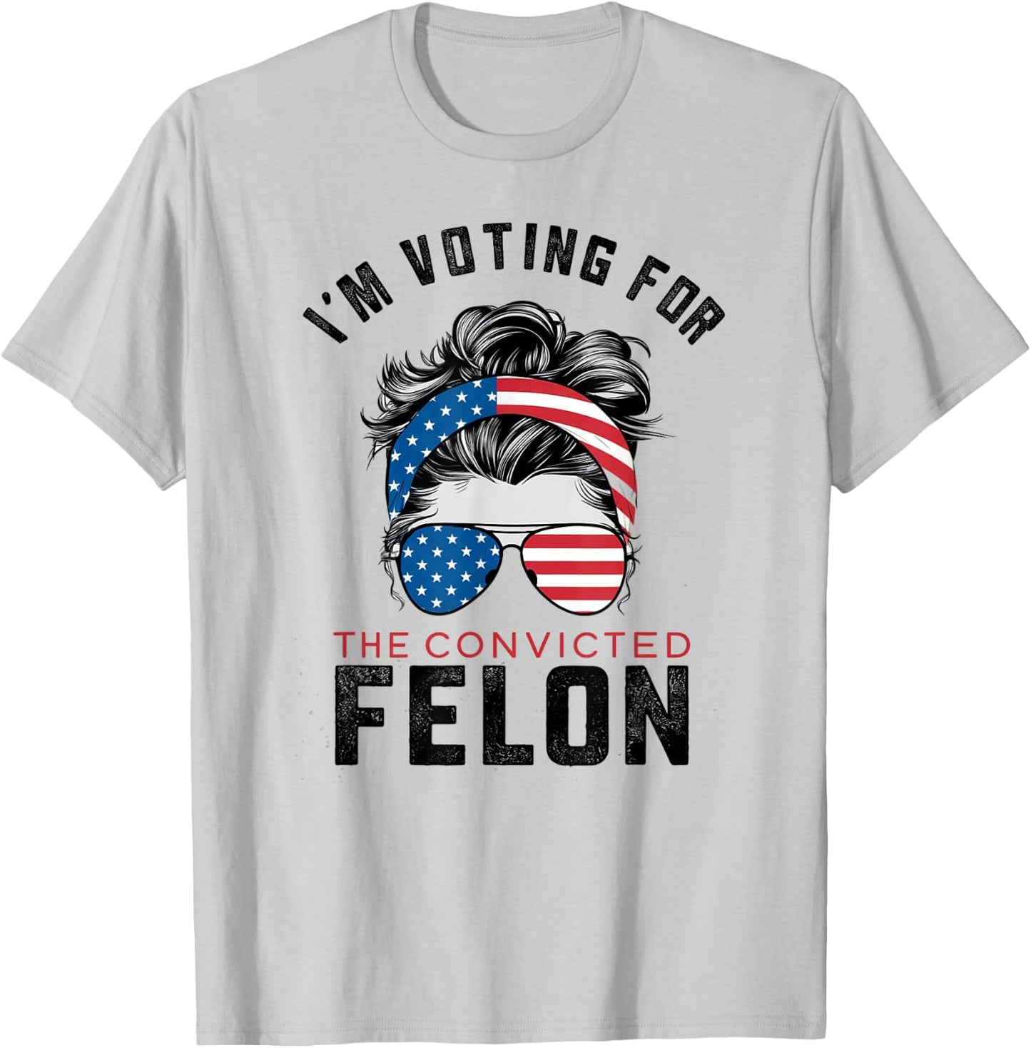 I'm Voting For The Convicted Felon T-Shirt - T-Shirt | Ash
