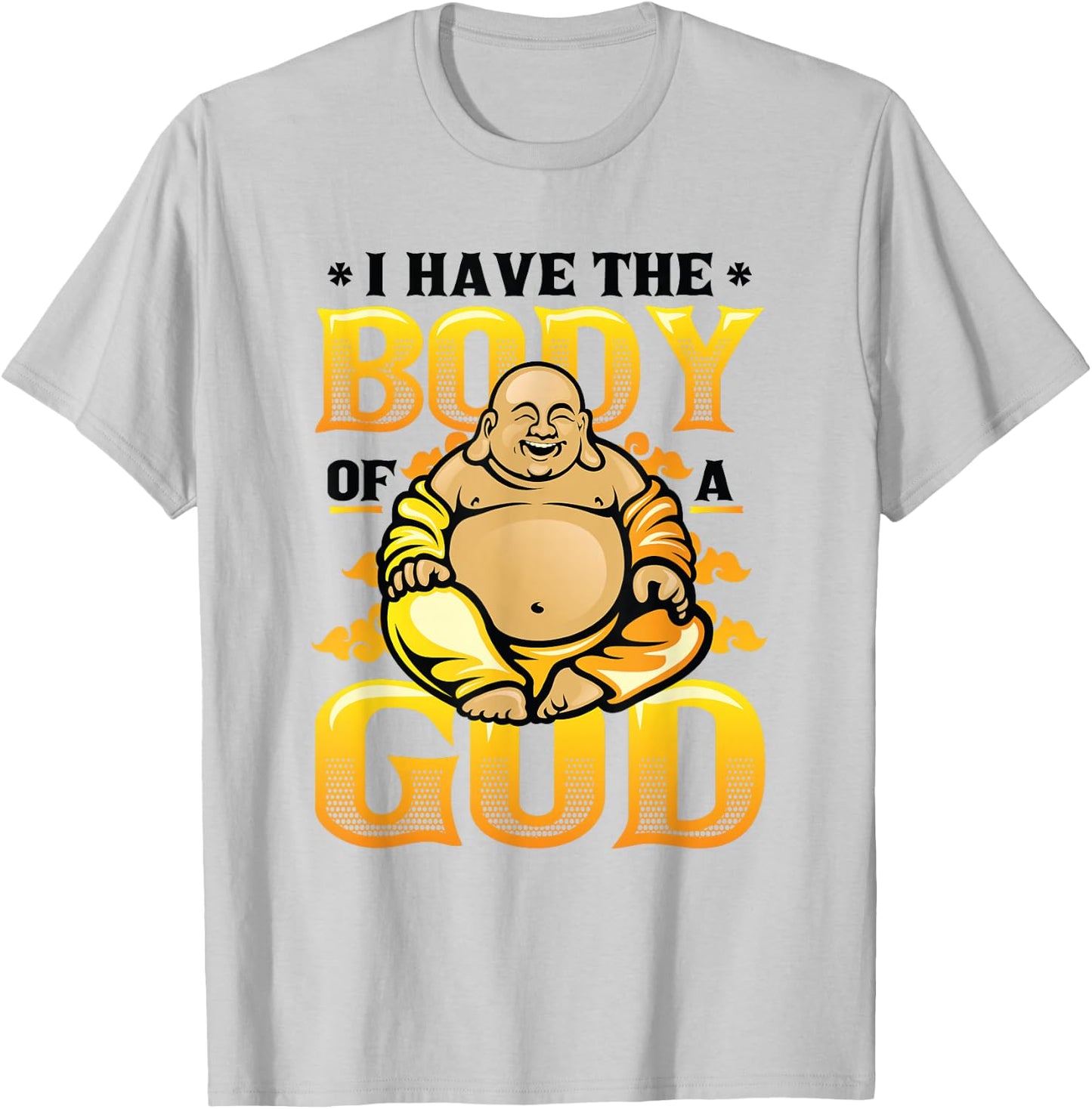 I Have The Body Of A God Buddha Funny Buddha T-Shirt - T-Shirt | Ash