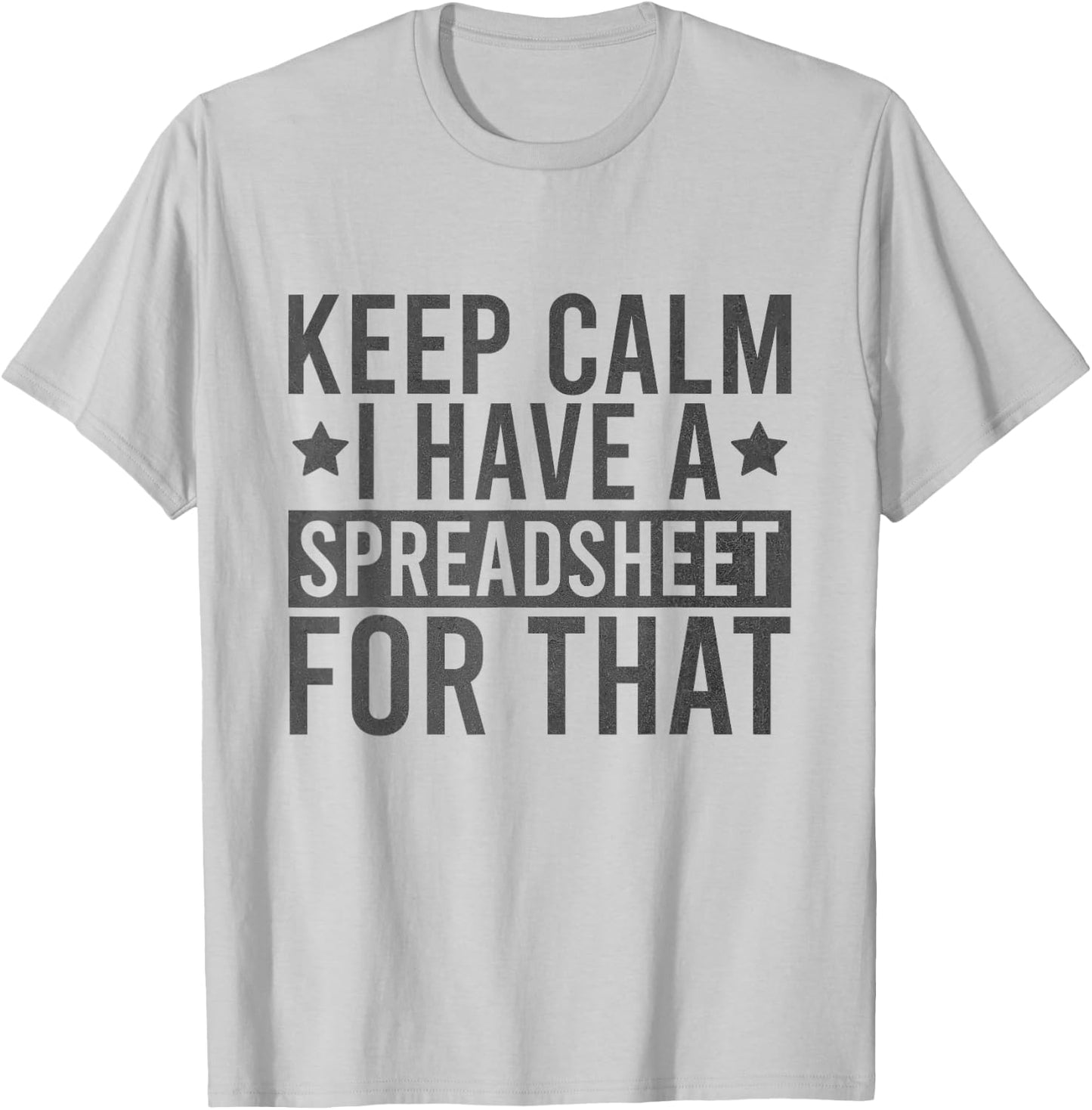 Keep Calm I Have A Spreadsheet For That Funny T-Shirt - T-Shirt | Ash