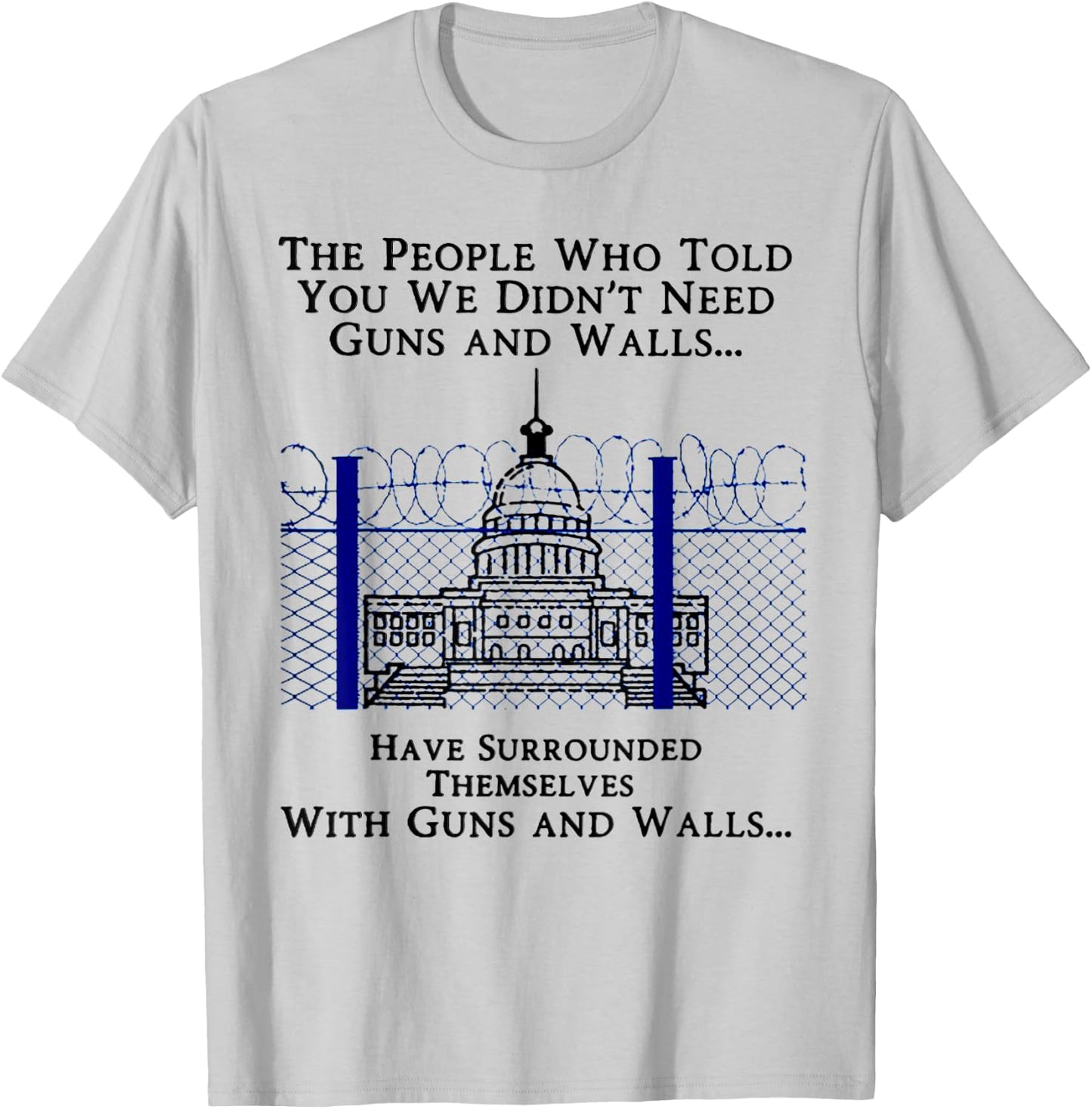 The People Who Told You We Didn't Need Guns And Walls T-Shirt - T-Shirt | Ash
