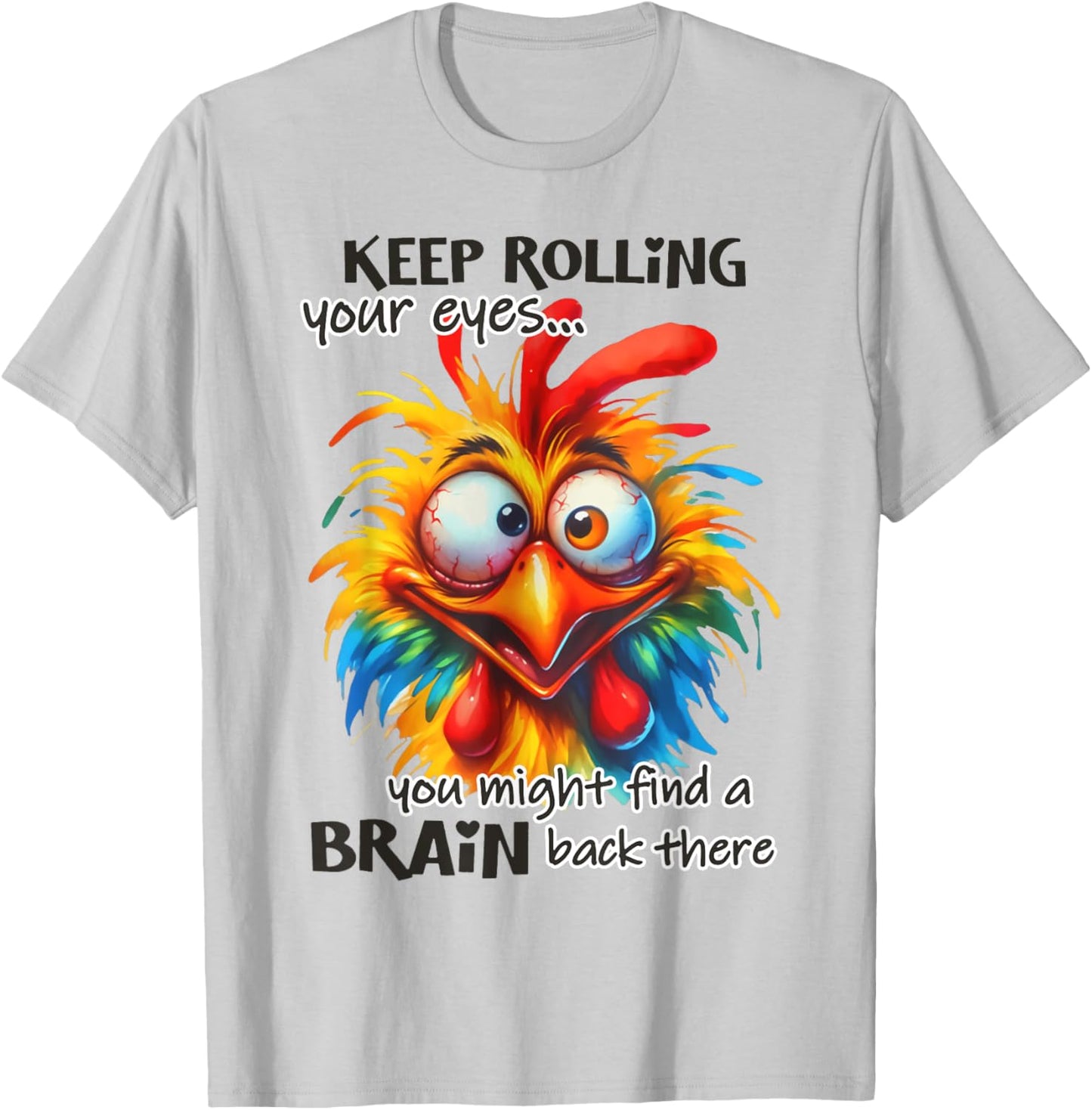 Keep rolling your eyes You Might Find A Brain Back There T-Shirt - T-Shirt | Ash