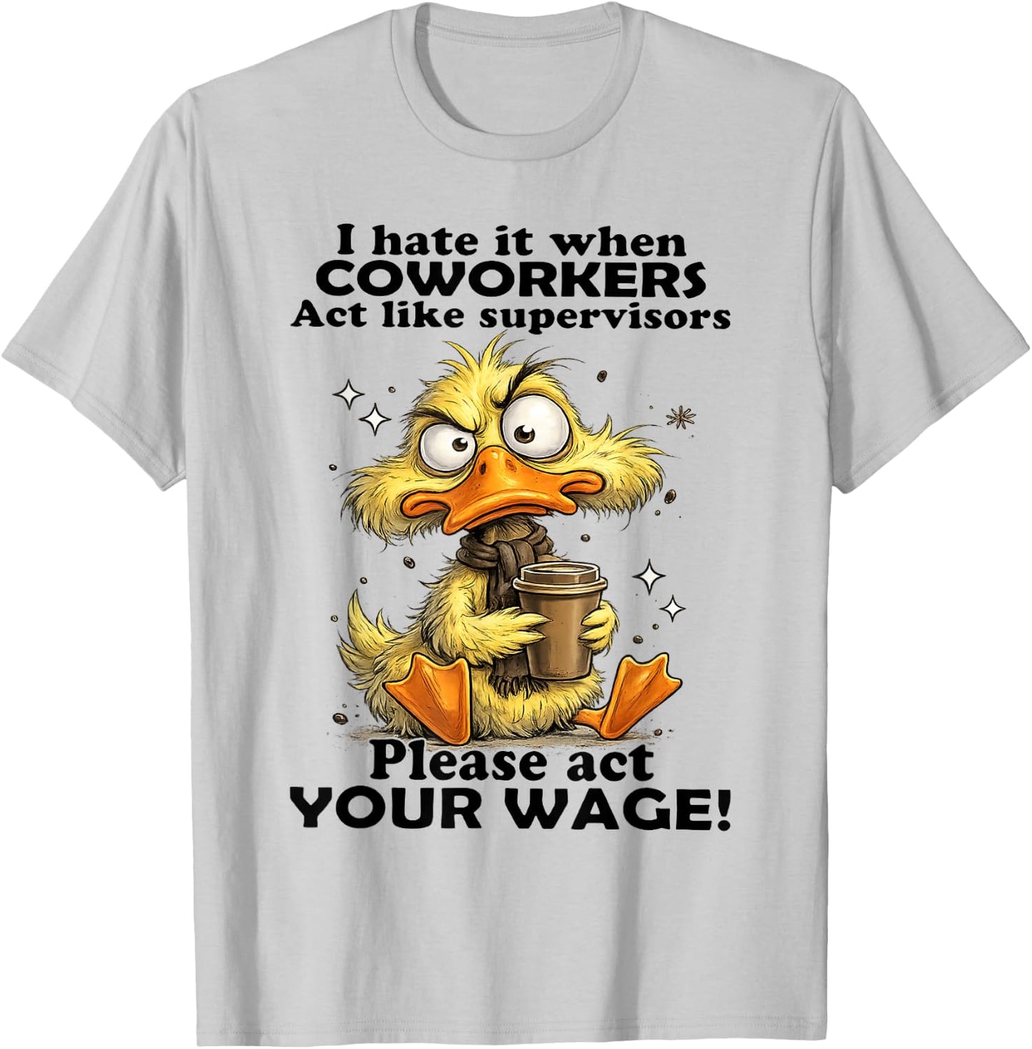 Duck - I Hate It When Coworkers Act Like Supervisors T-Shirt - T-Shirt | Ash