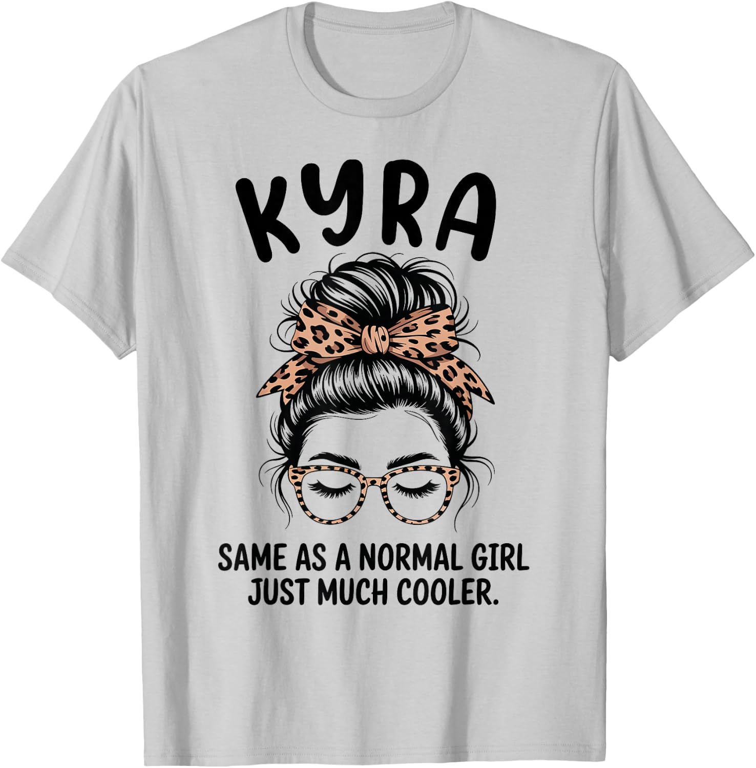 Kyra Same As A Normal Girl Just Much Cooler Girl Name T-Shirt - T-Shirt | Ash