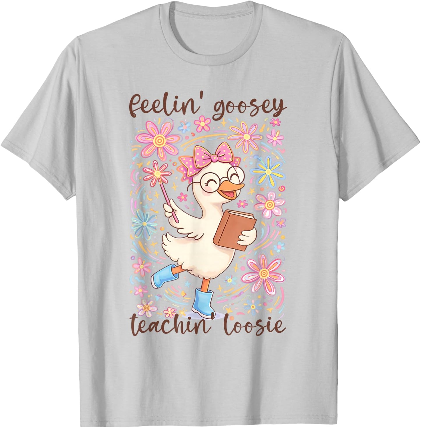 Feelin' Goosey Teachin' Loose Silly Teacher Goose School T-Shirt - T-Shirt | Ash