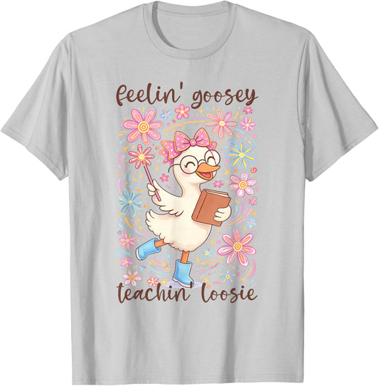 Feelin' Goosey Teachin' Loose Silly Teacher Goose School T-Shirt - T-Shirt | Ash
