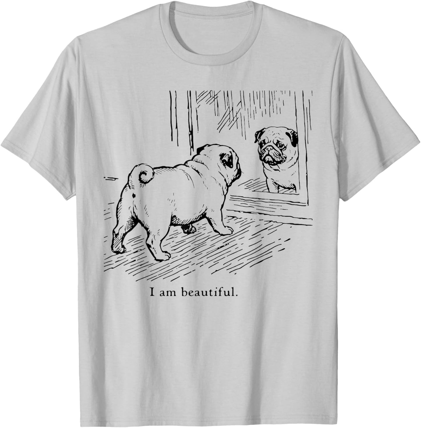 I Am Beautiful Funny Pug Mirror Reflection Dog Art T-Shirt - T-Shirt | Ash