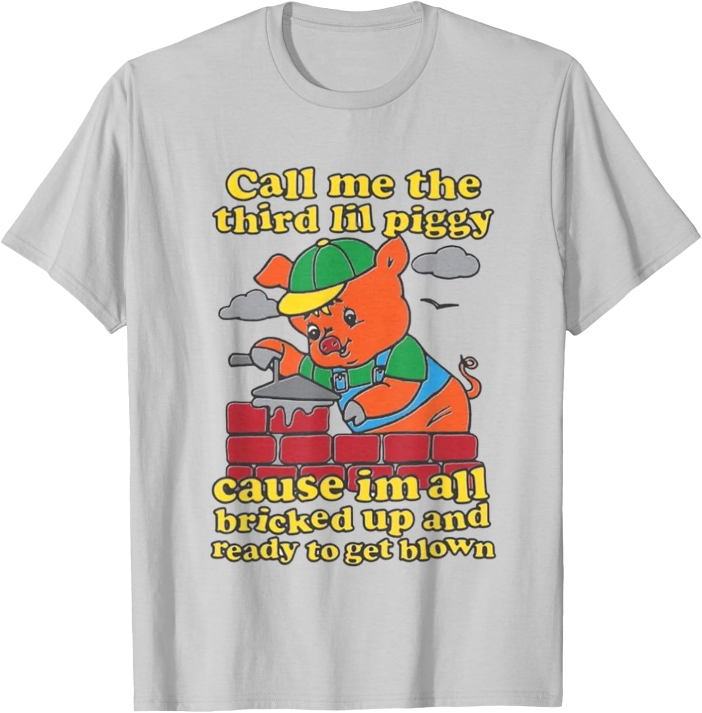 Call Me The Third Lil Piggy Cause Im All Bricked Up T-Shirt - T-Shirt | Ash
